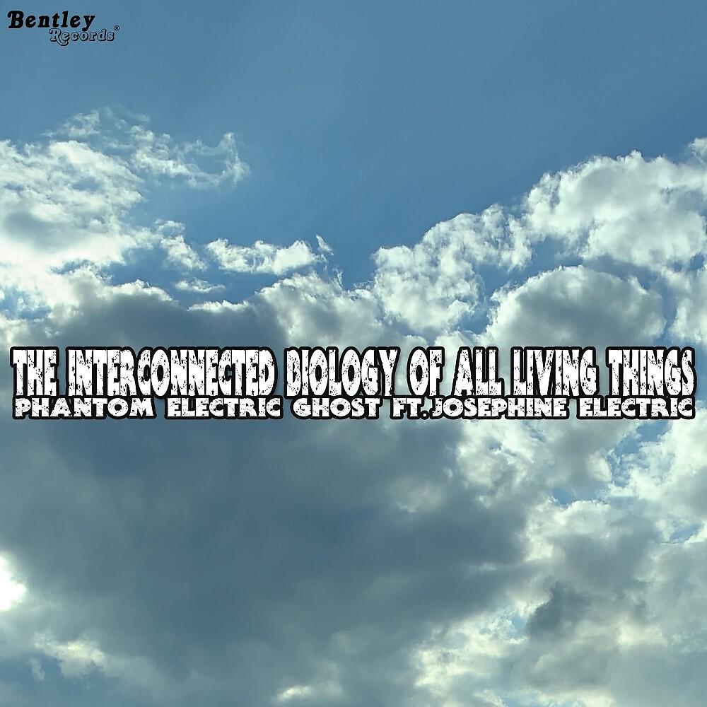 Phantom Electric Ghost - The Interconnected Biology of All Living Things