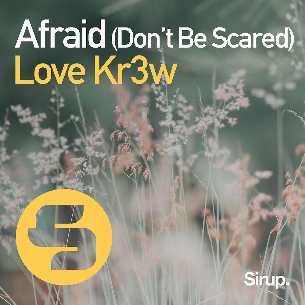 Love Kr3w - Afraid (Don't Be Scared) [Original Club Mix]