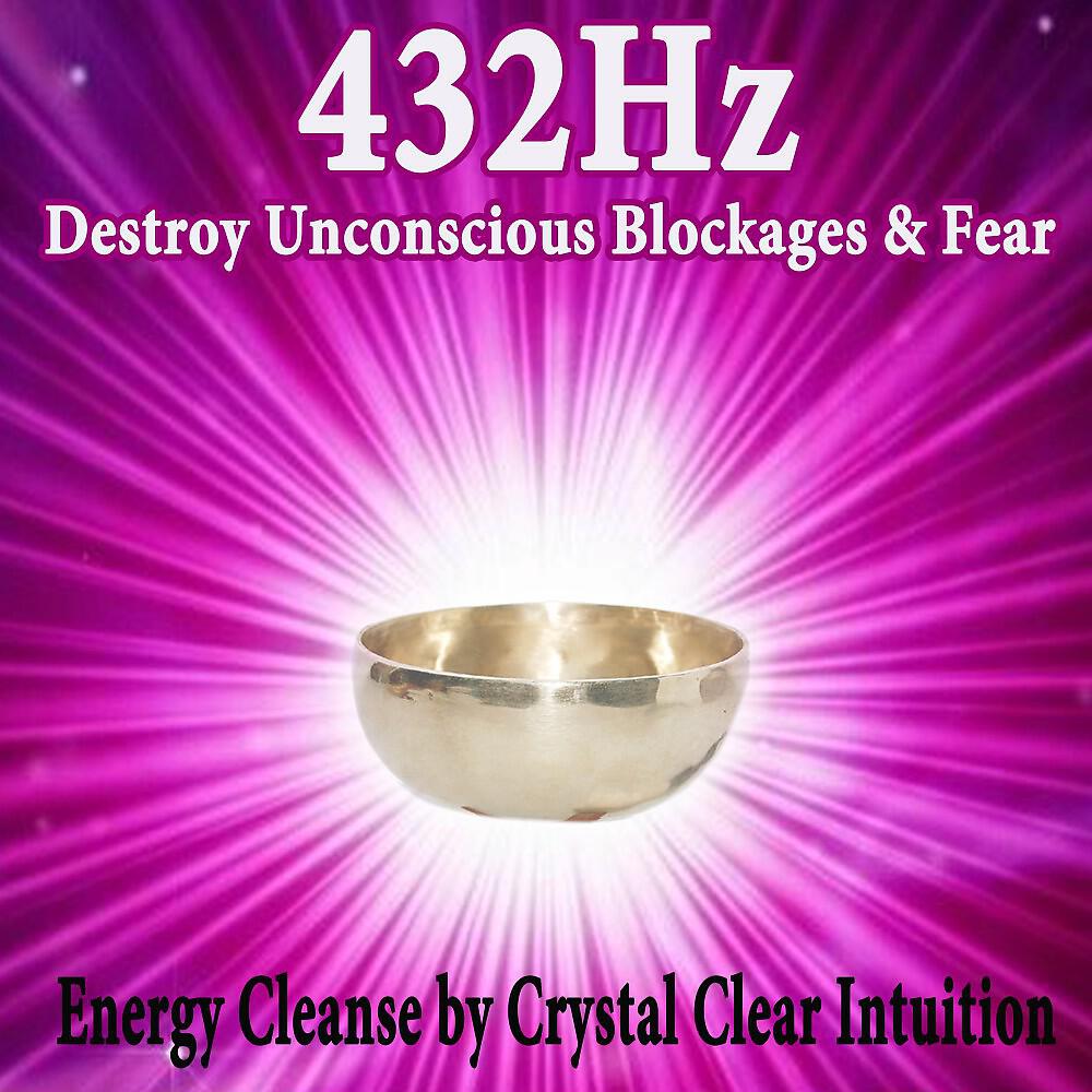432 Hz Destroy Unconscious Blockages - Chakra Cleansing Meditation (432Hz)