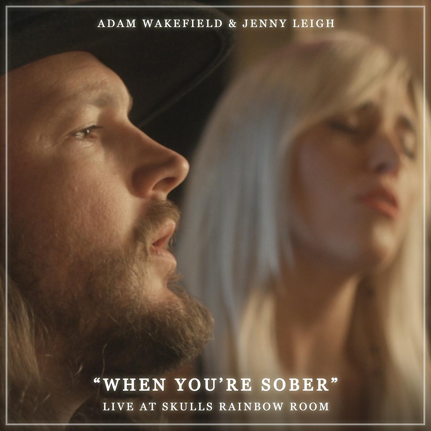 Adam Wakefield & Jenny Leigh - When You're Sober