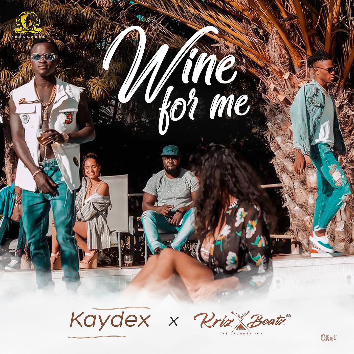 Kaydex - Wine for Me (feat. Krizbeatz)