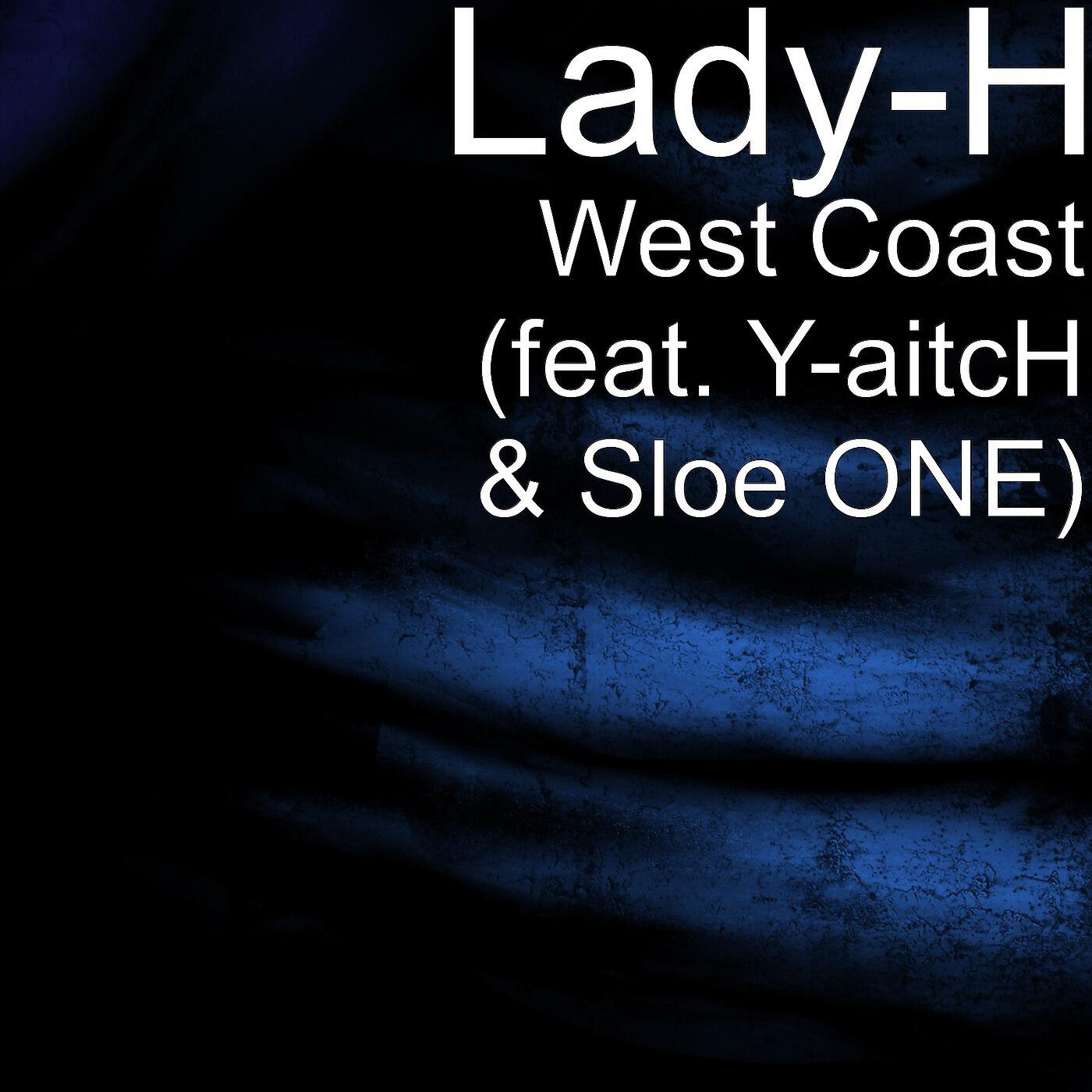 Lady-H - West Coast (feat. Y-aitcH & Sloe One)