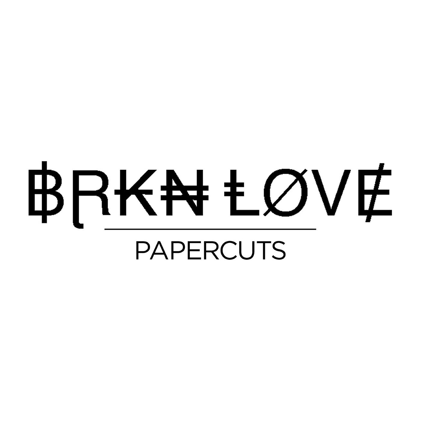 BRKN LOVE - Papercuts