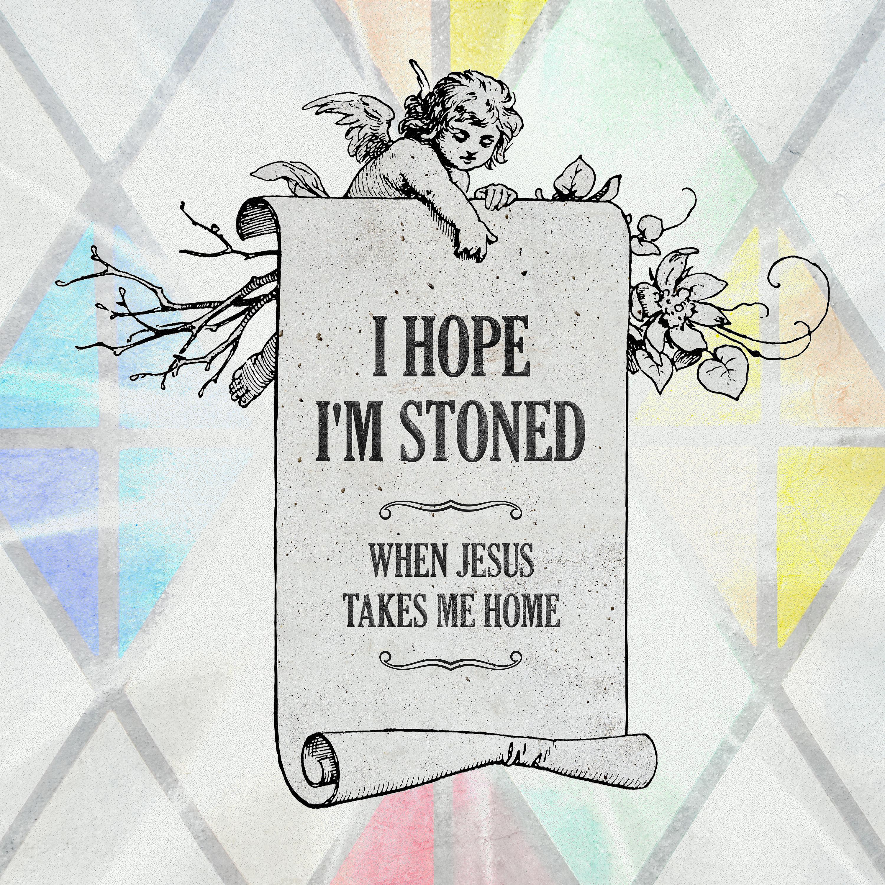 Постер альбома I Hope I'm Stoned (When Jesus Takes Me Home) [feat. Old Crow Medicine Show]