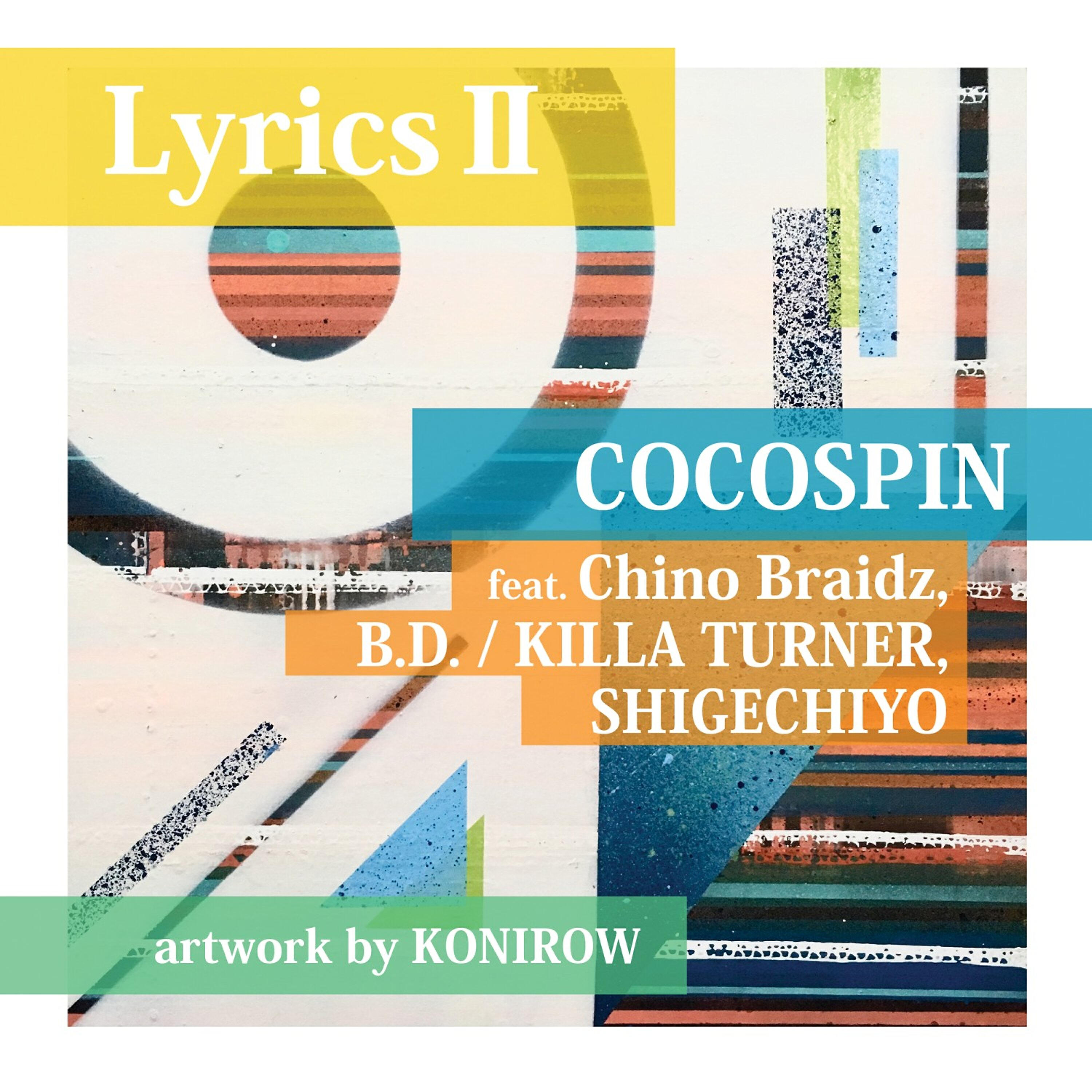 COCOSPIN - Lyrics II (feat. Chino Braidz, B.D. / KILLA TURNER & SHIGECHIYO)