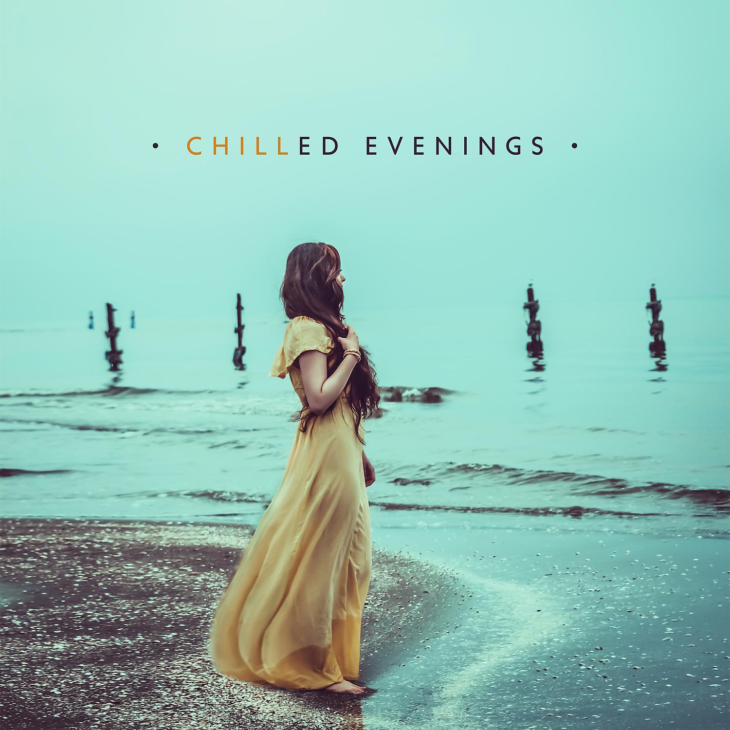 Постер альбома Chilled Evenings – Experience Deep Chill Out Sensations, Woderful Chill House Collection 2019
