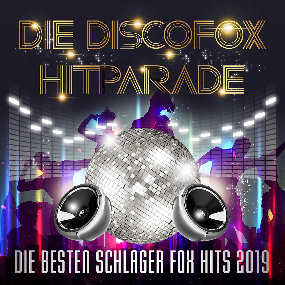 Постер альбома Die Discofox Hitparade - Die besten Schlager Fox Hits 2019