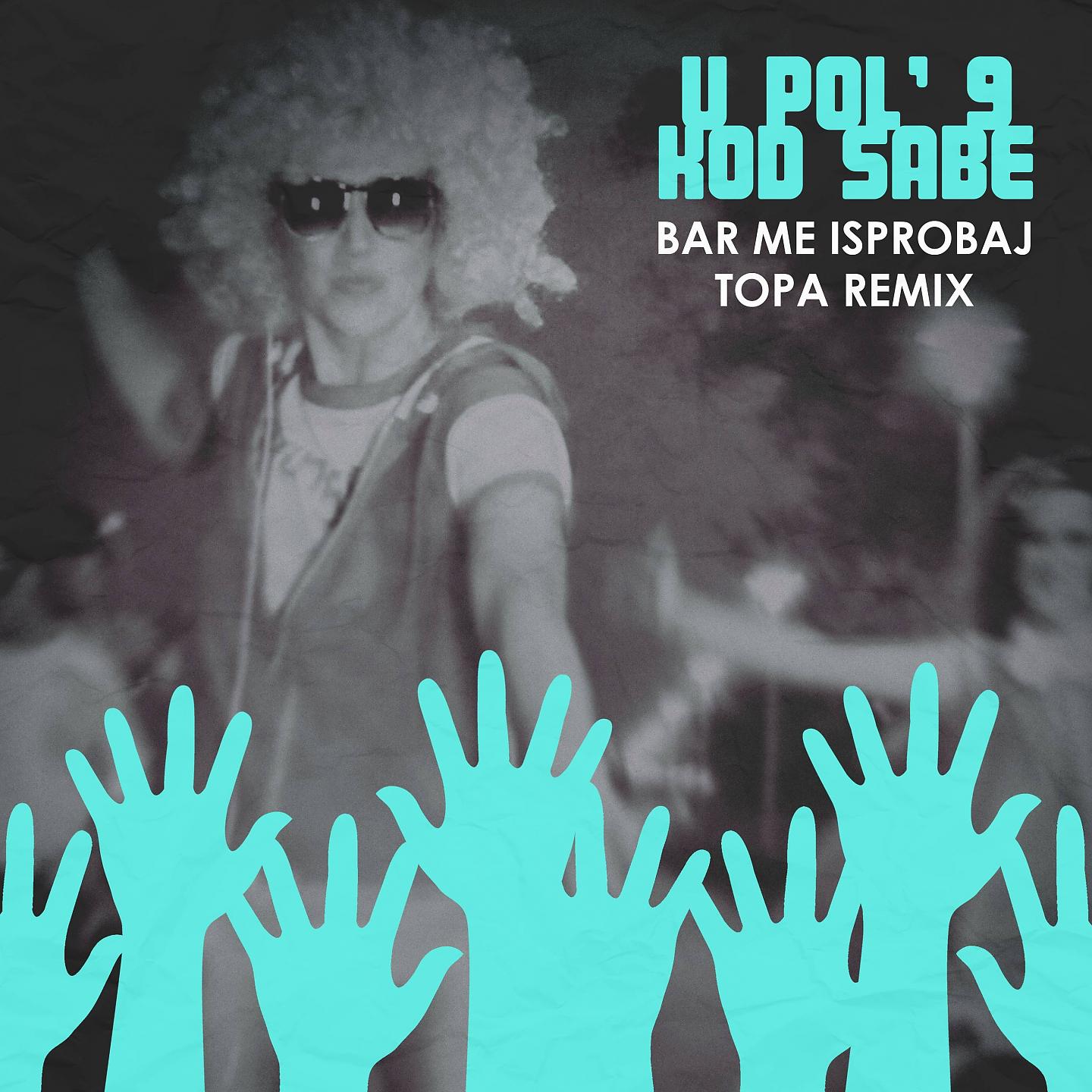 U Pol' 9 Kod Sabe - Bar me isprobaj (Topa radio Remix)