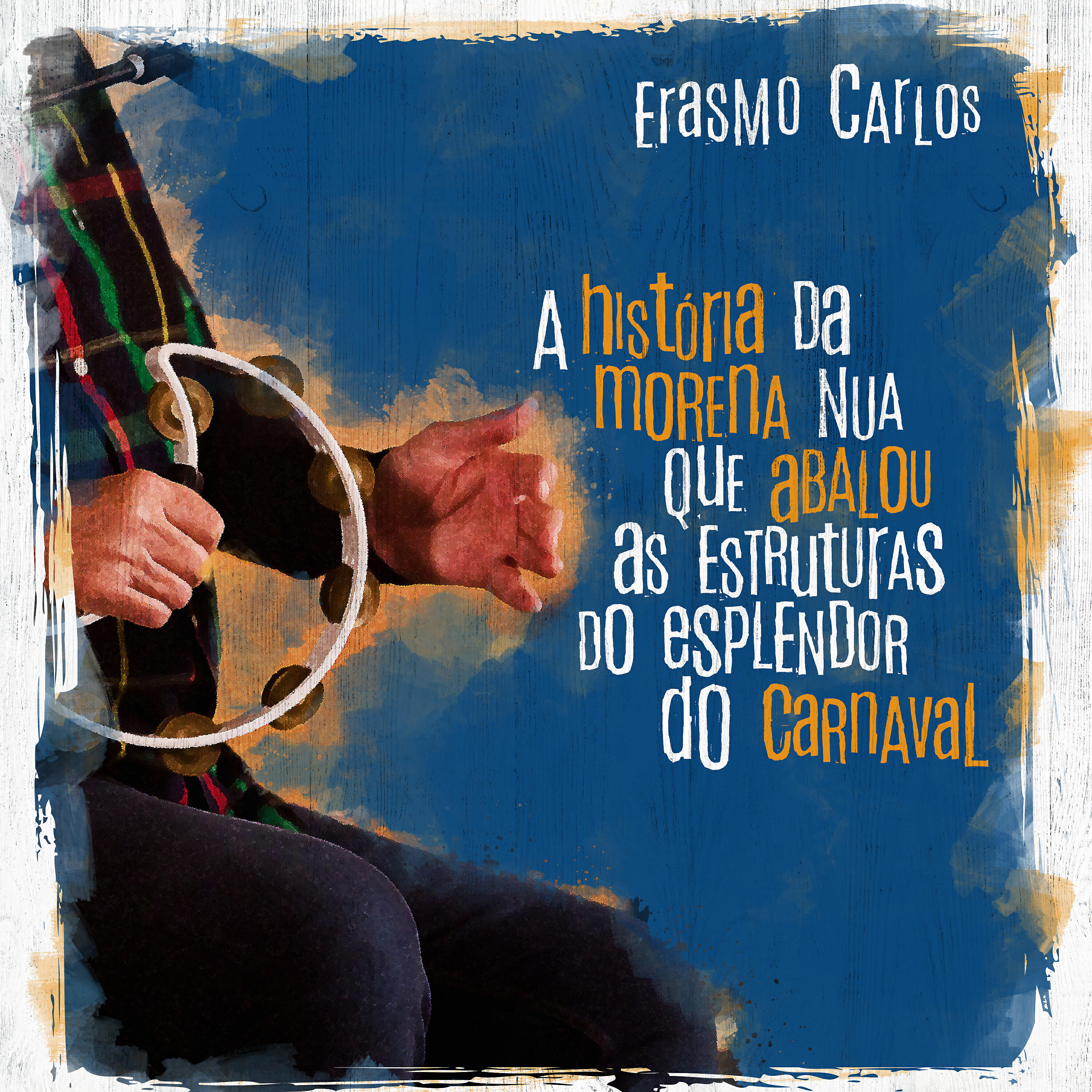 Erasmo Carlos - A História da Morena Nua Que Abalou As Estruturas do Esplendor do Carnaval