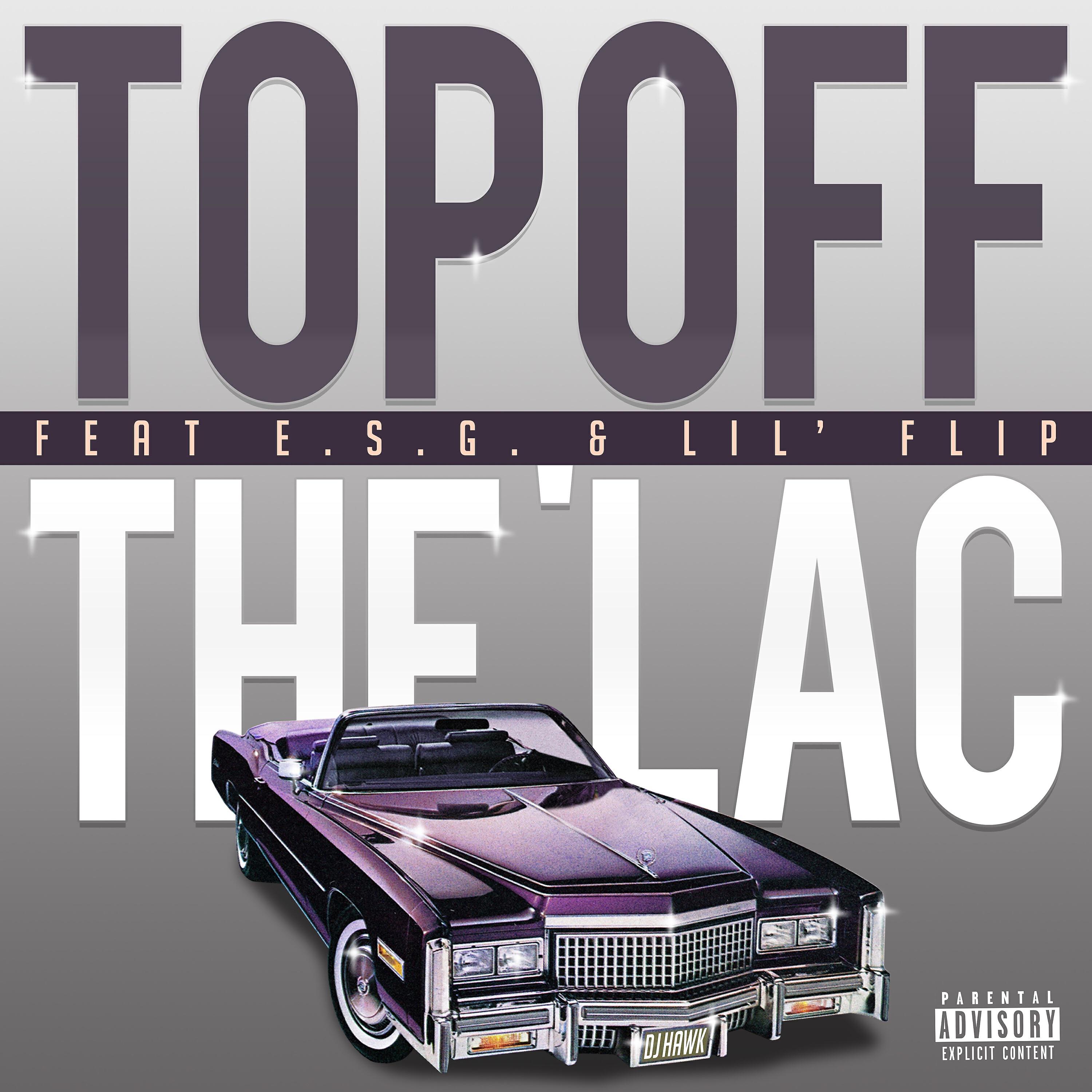 DJ Hawk - Top Off The Lac (feat. E.S.G. & Lil Flip)