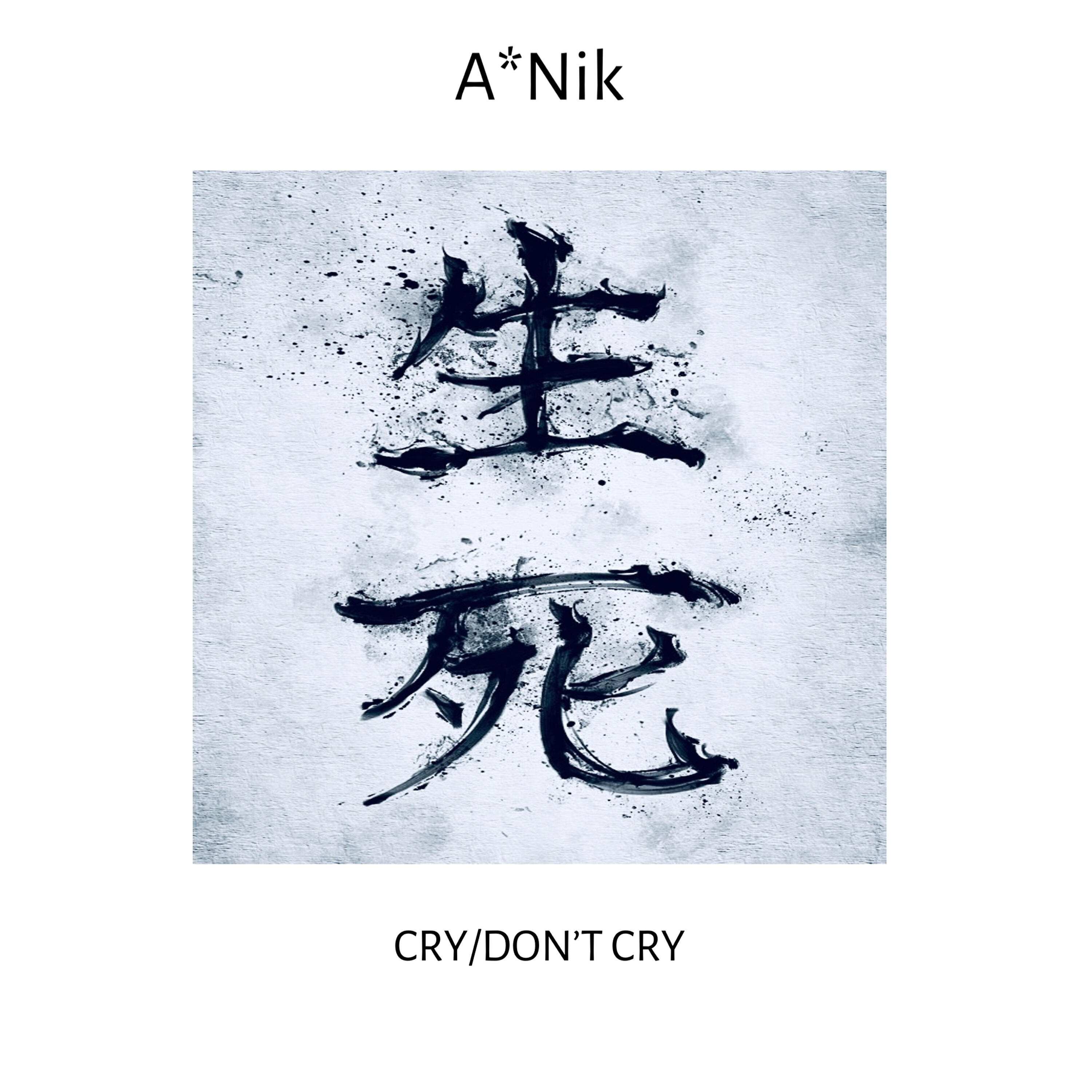 A*NIK - Cry/Don’t Cry