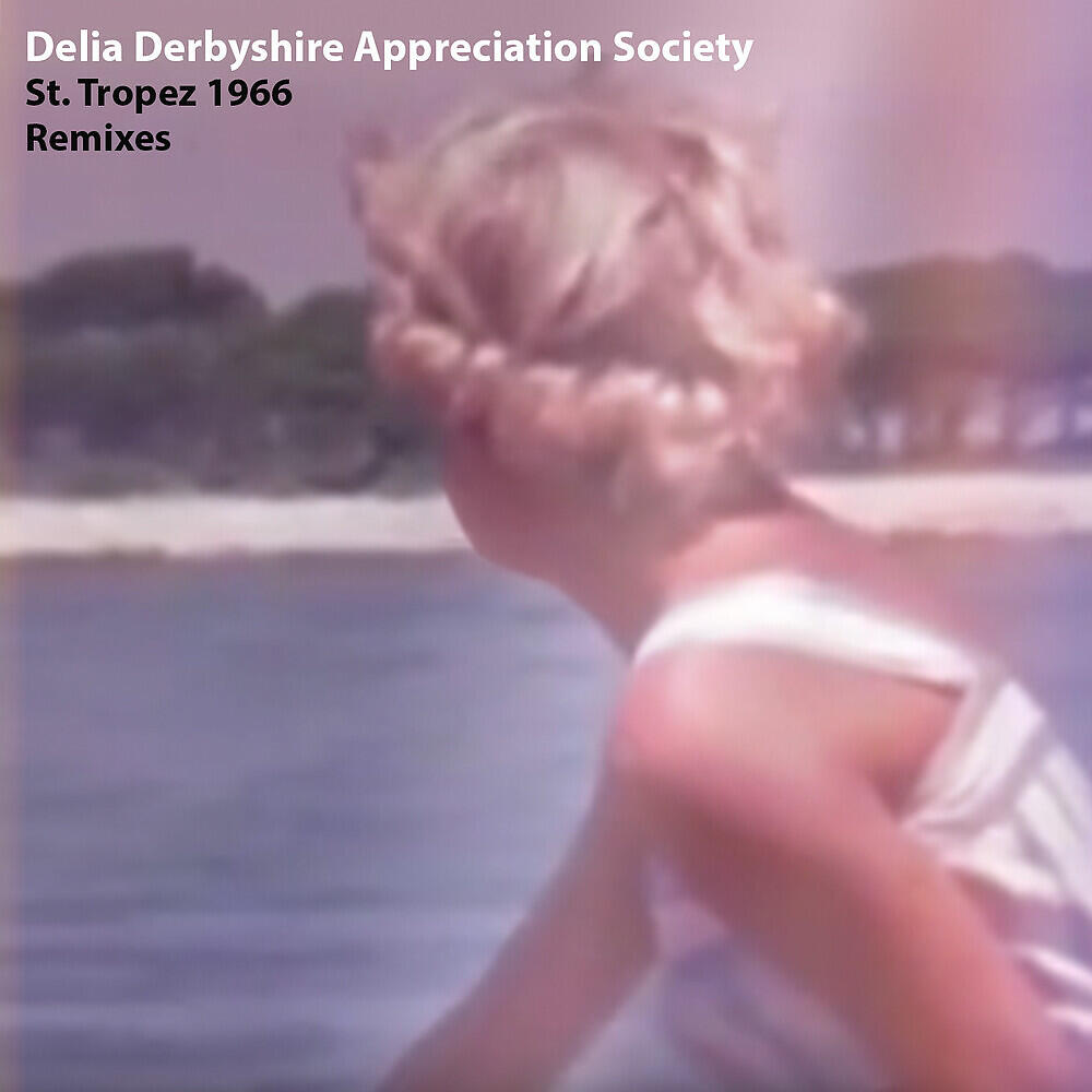 Delia Derbyshire Appreciation Society - St. Tropez 1966 (The Brigitte Bardot Remix)