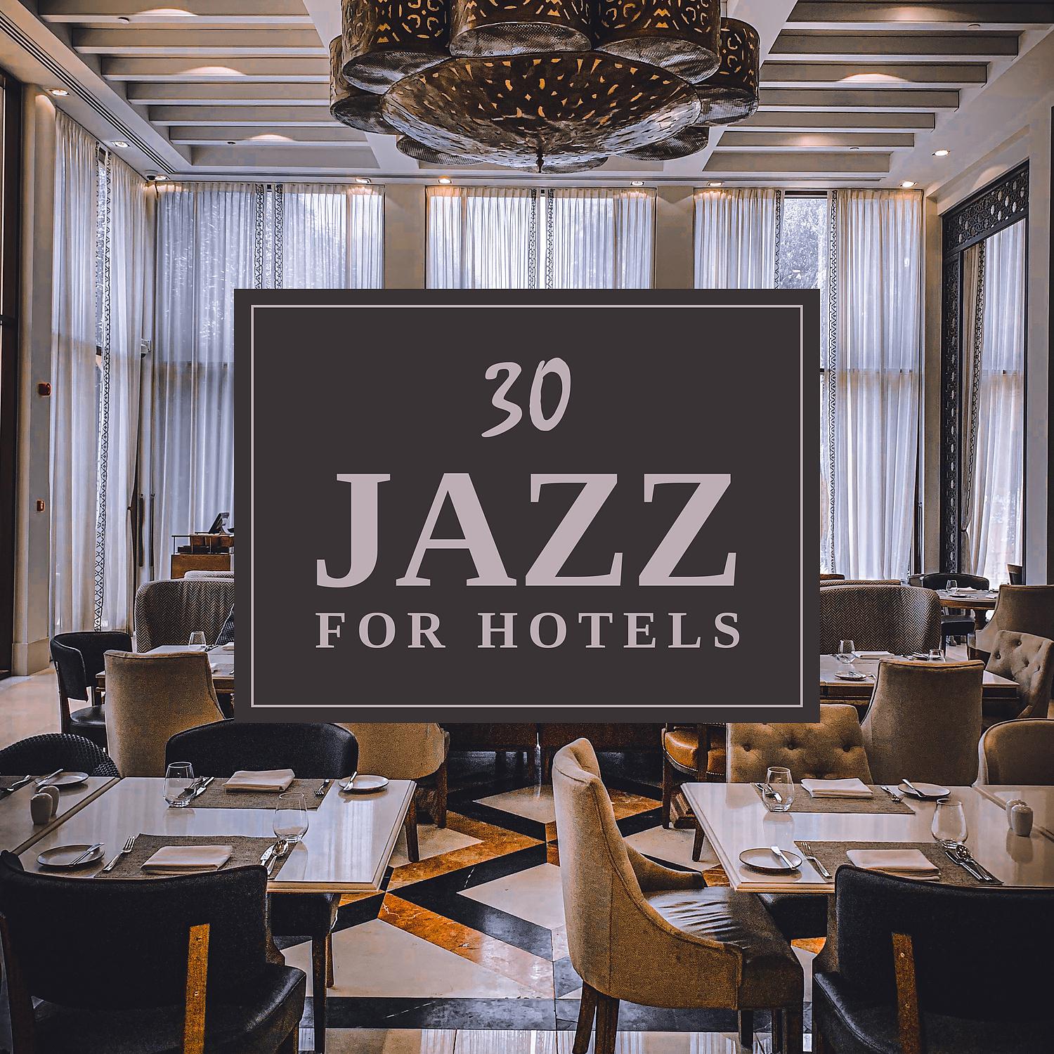 Постер альбома 30 Jazz for Hotels: Lobby, Lounge, Restaurant, Café, Bar