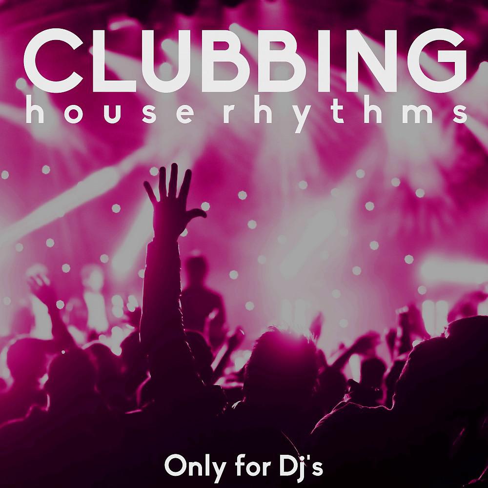 Постер альбома Clubbing (House Rhythms)