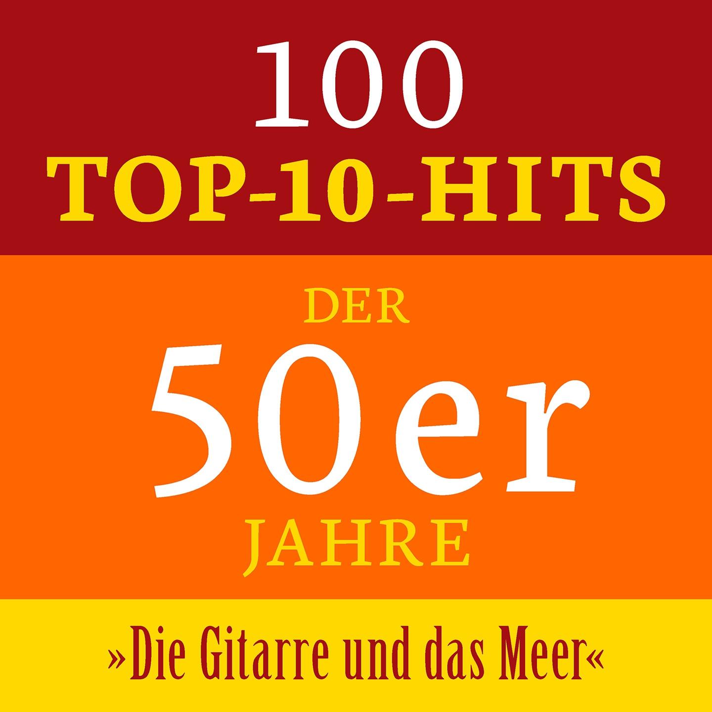 Постер альбома Die Gitarre und das Meer: 100 Top 10 Hits der 50er Jahre