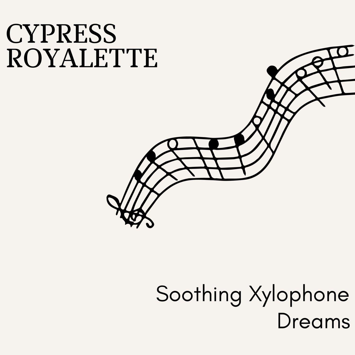 Постер альбома Cypress Royalette - Soothing Xylophone Dreams