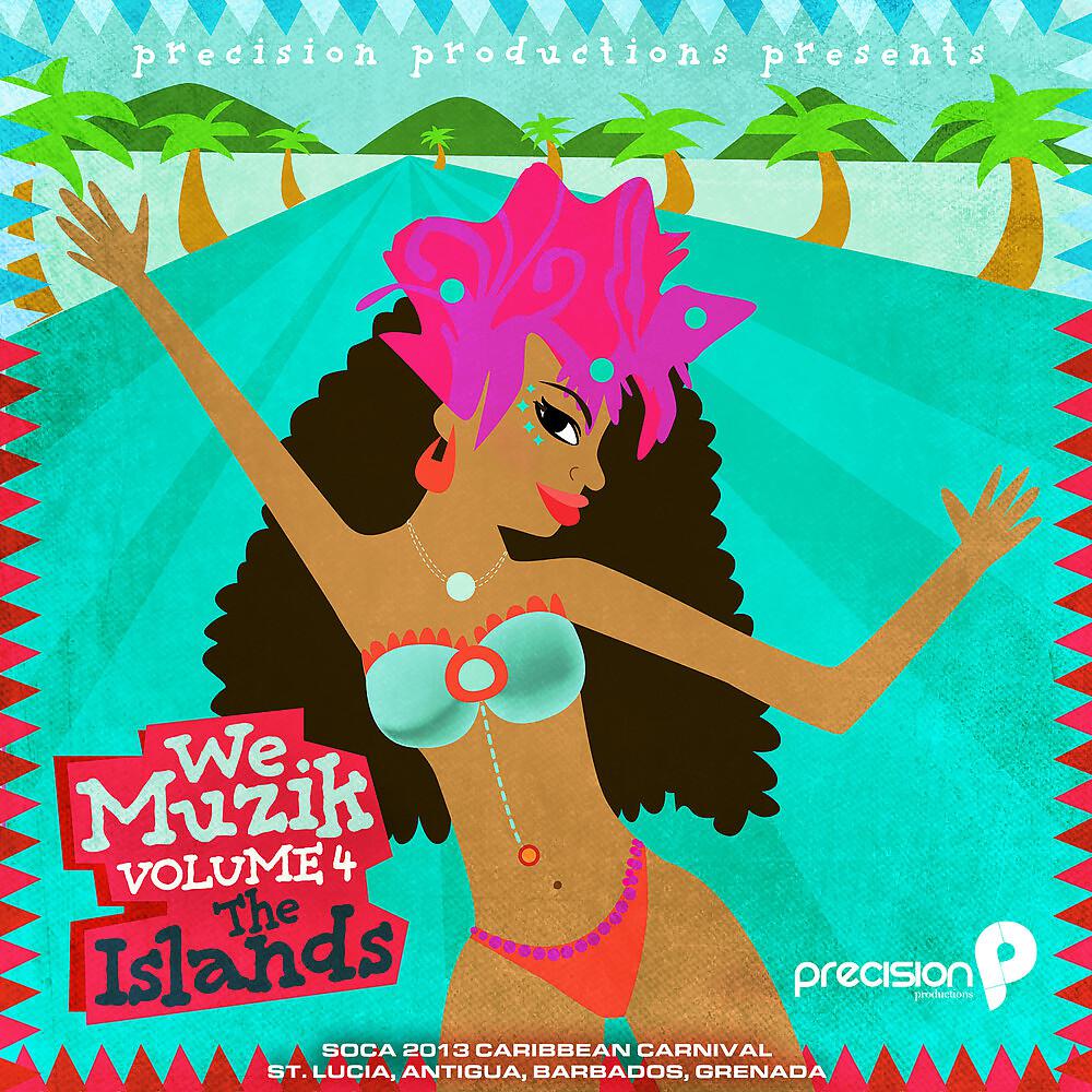 Постер альбома We Muzik (Soca 2013 the Islands Caribbean Carnival, St. Lucia, Antigua, Barbados, Grenada), Vol. 4