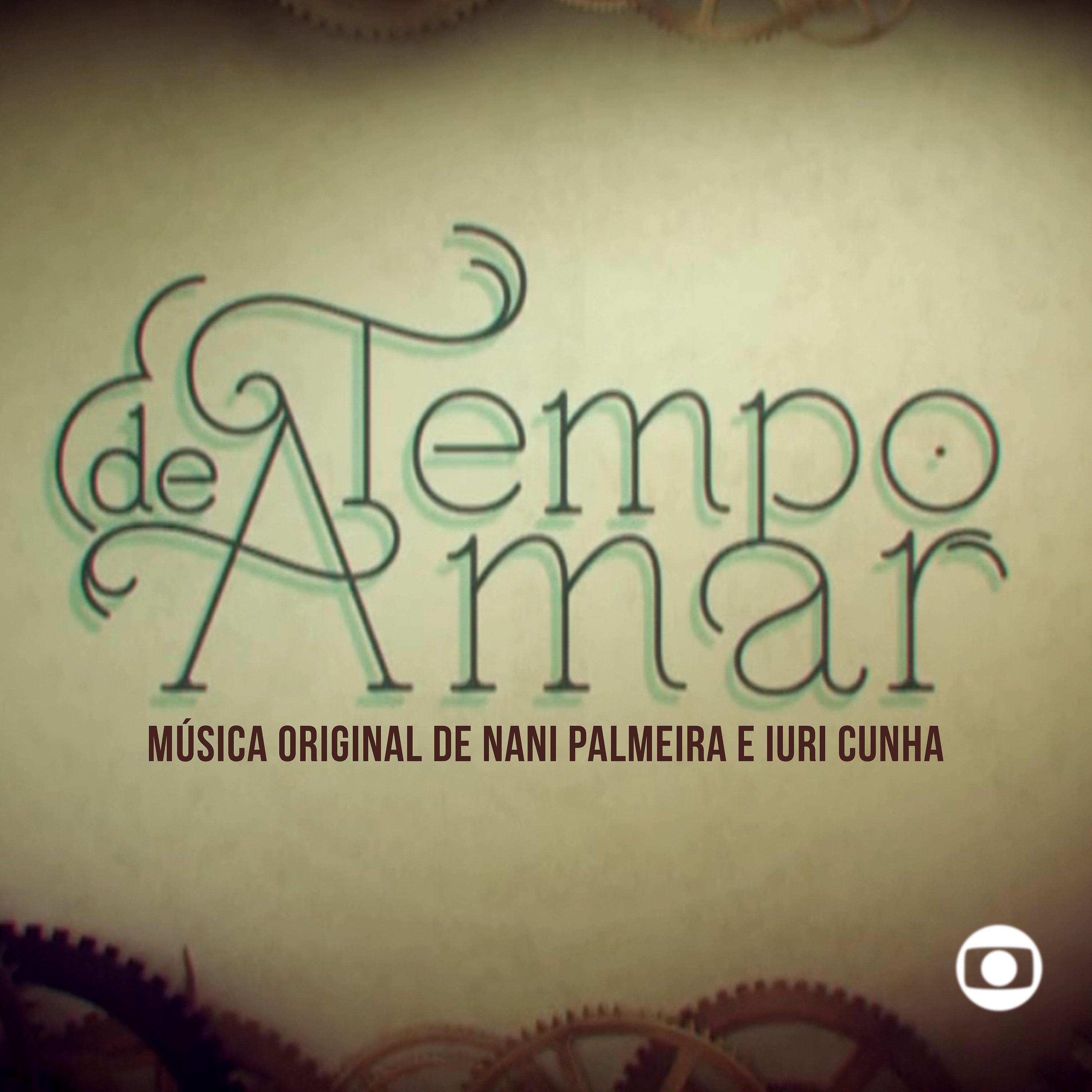 Постер альбома Tempo de Amar (Música Original de Nani Palmeira e Iuri Cunha) [Music From The Original Tv Series]