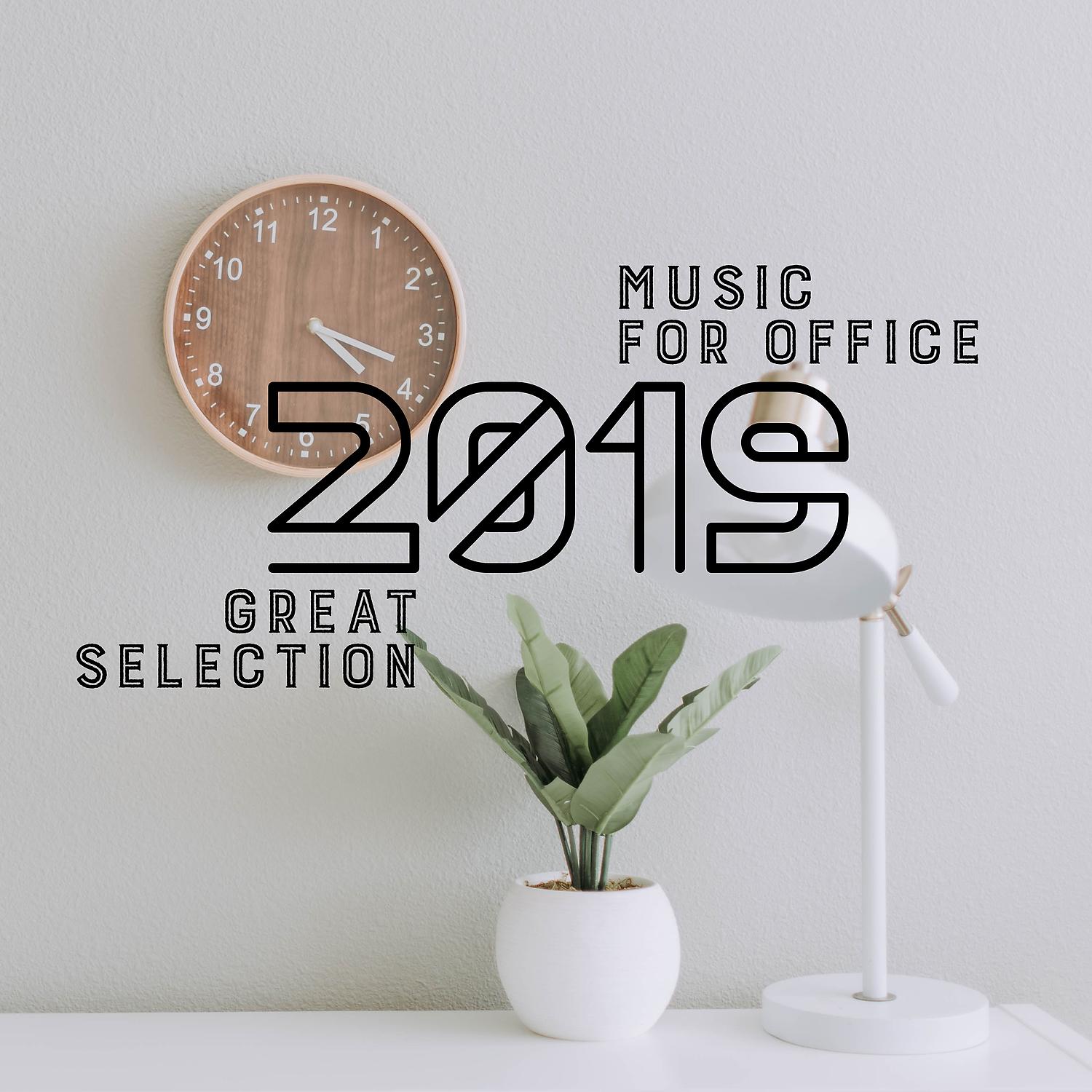 Постер альбома Music for Office: Great Selection 2019 - Very Calming Sounds for Positive Visualization, Deep Energy, Concentration, Background Instrumental Music