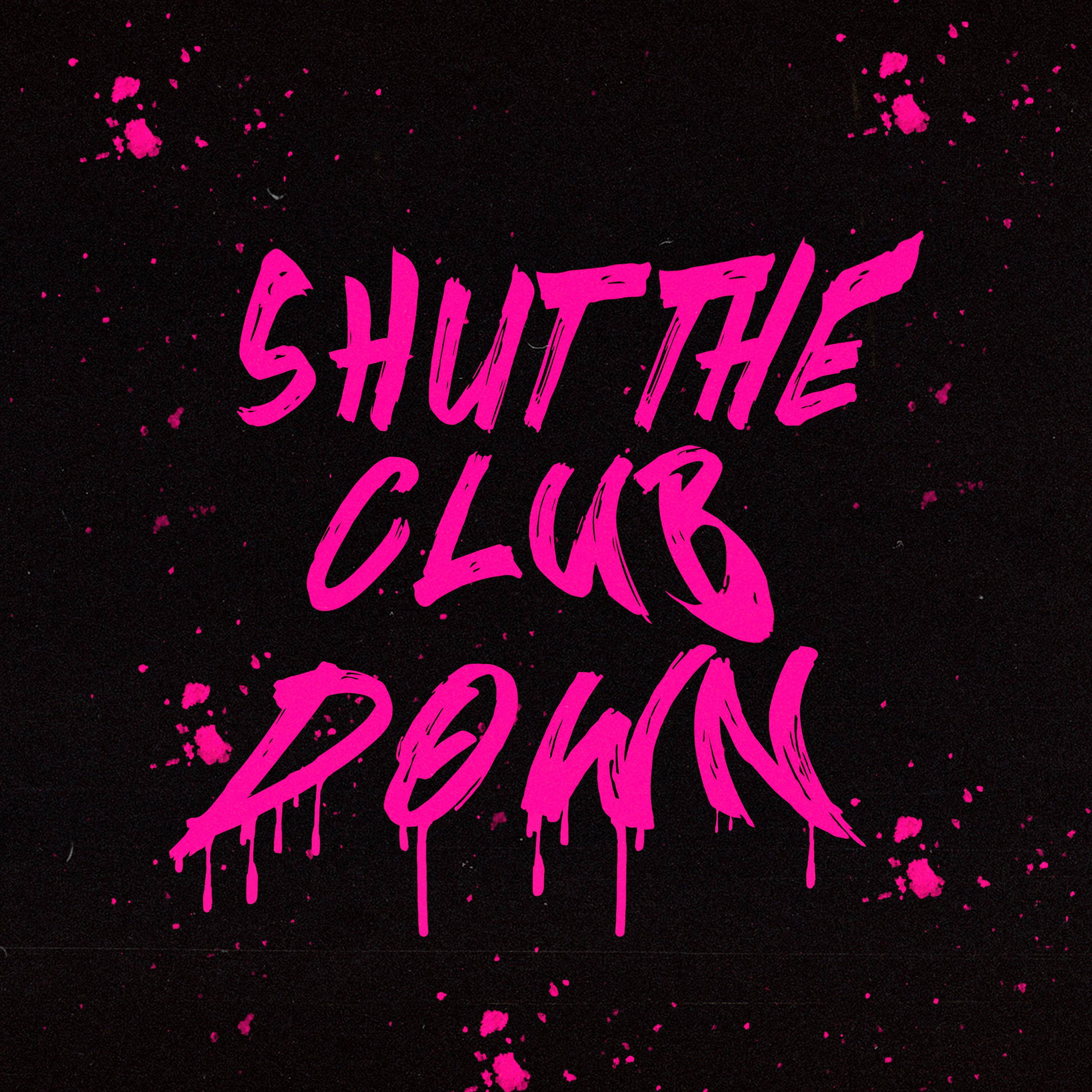Постер альбома SHUT THE CLUB DOWN