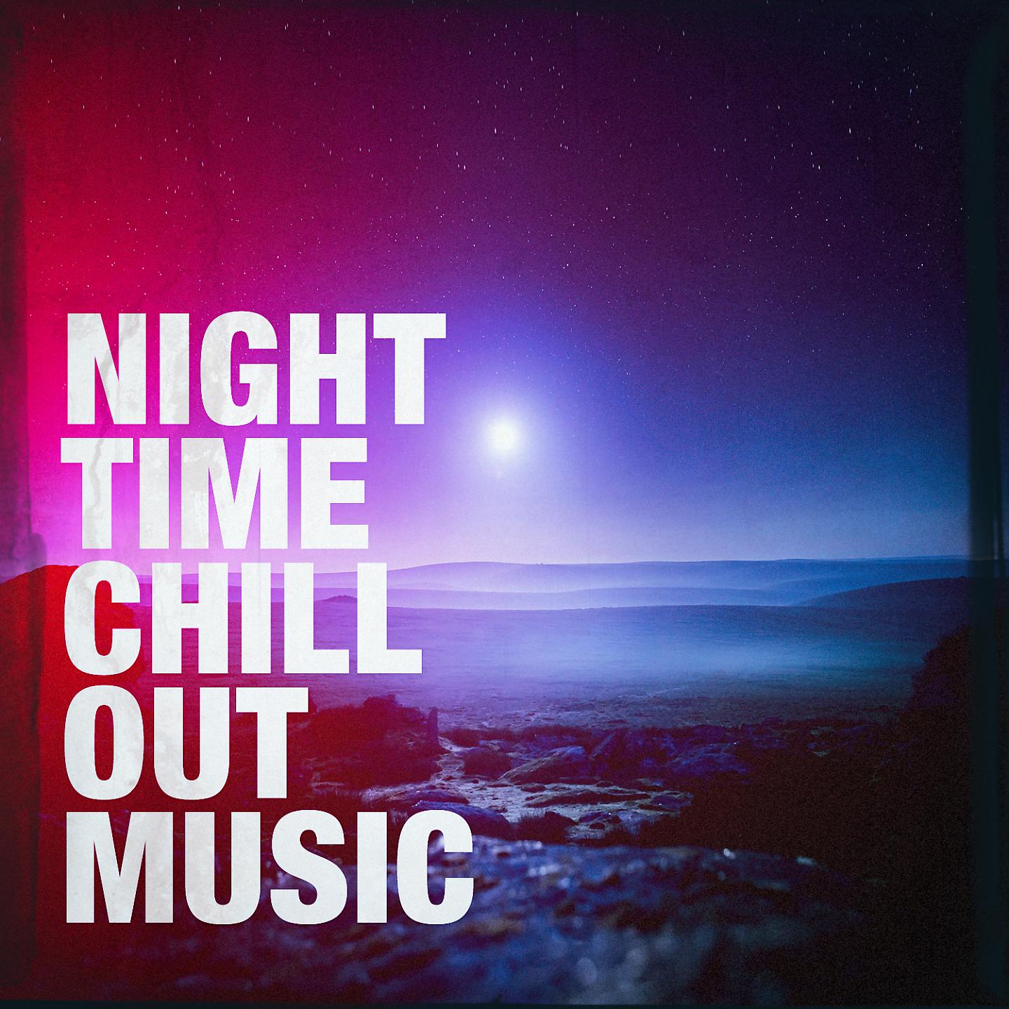 Постер альбома Night Time Chill Out Music