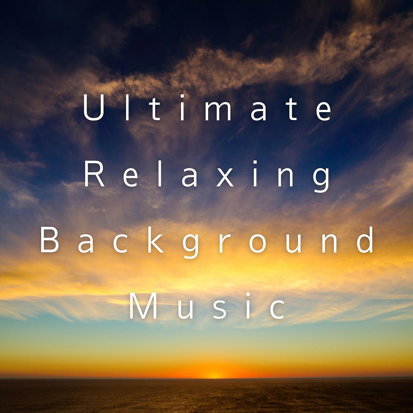 Постер альбома Ultimate Relaxing Background Music