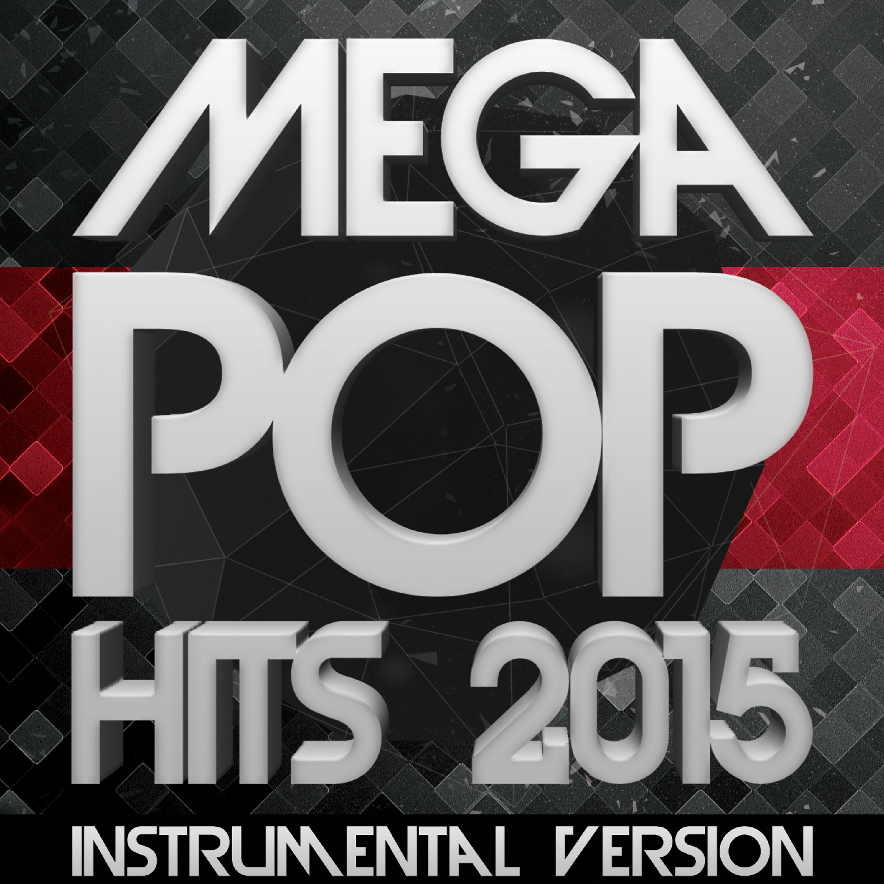 Постер альбома Mega Pop Hits 2015: Instrumental Version