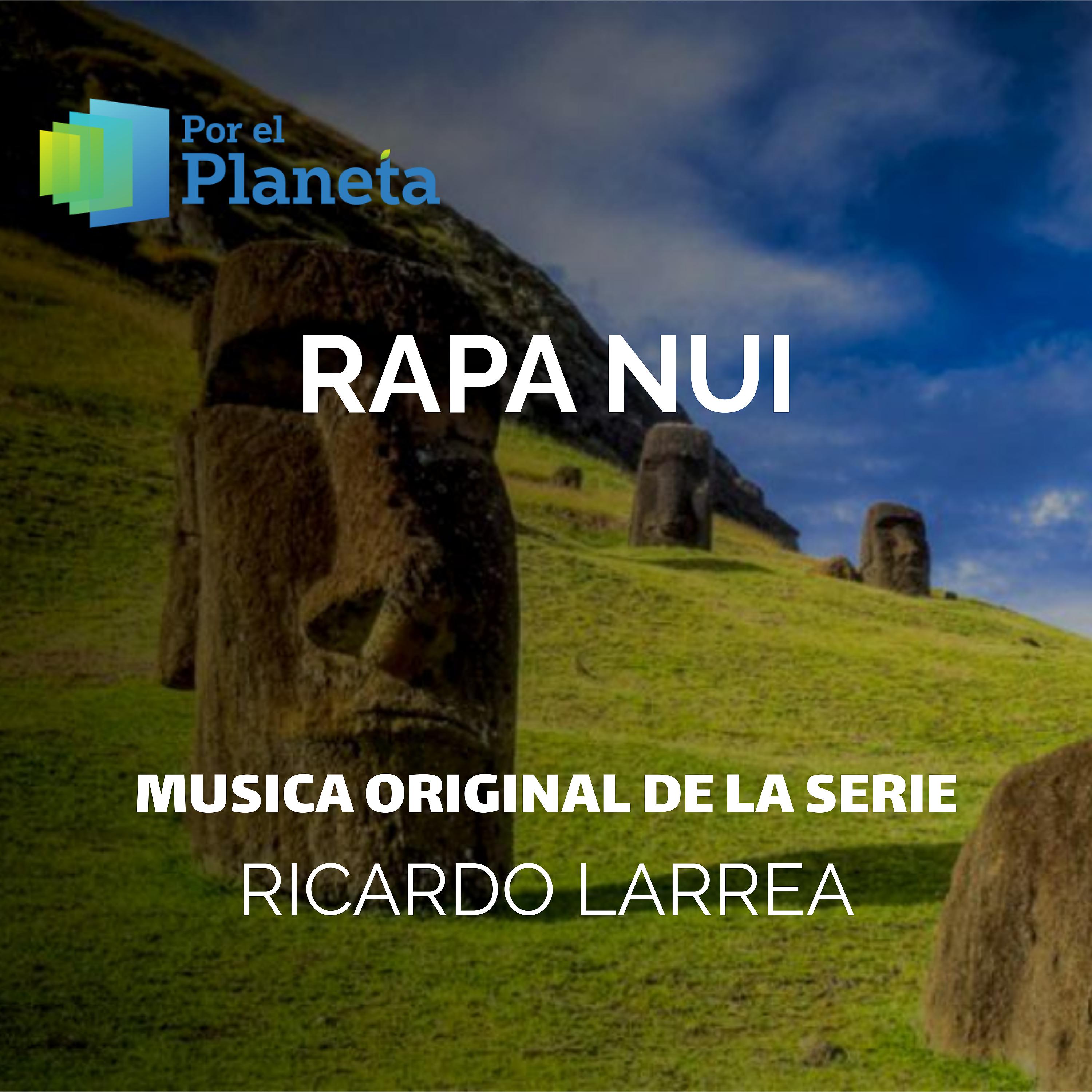 Постер альбома Por El Planeta - Rapanui (Music from the Original Tv Series)