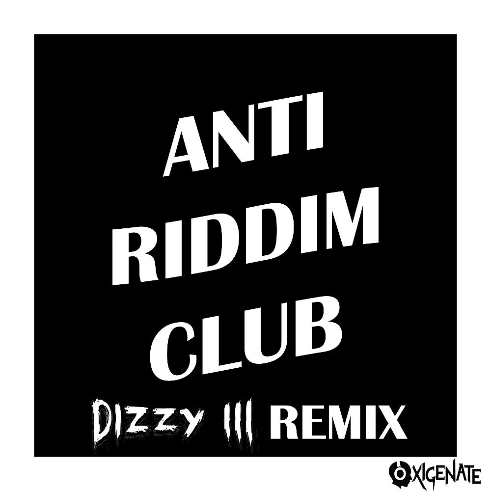 Постер альбома Anti Riddim Club (Dizzy III Remix)