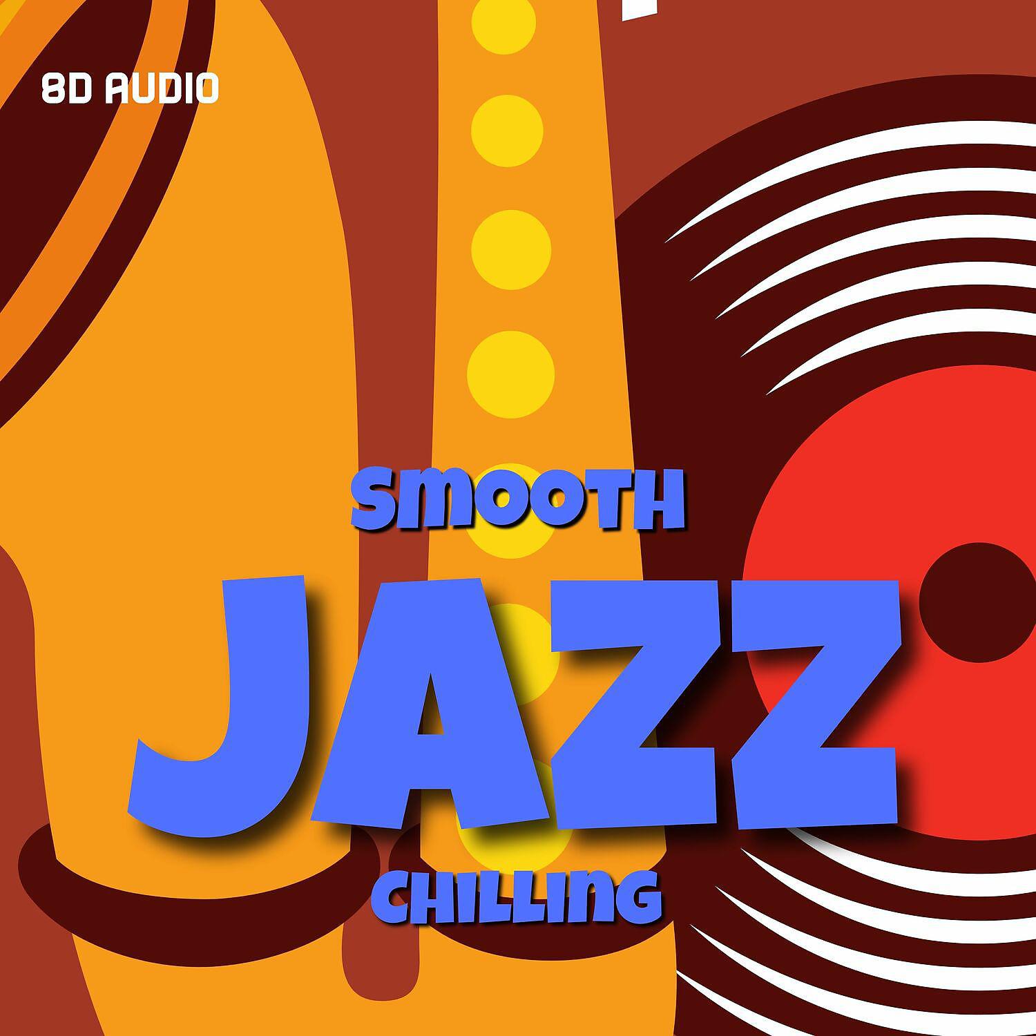 Постер альбома Smooth Jazz Chilling (8D Audio)