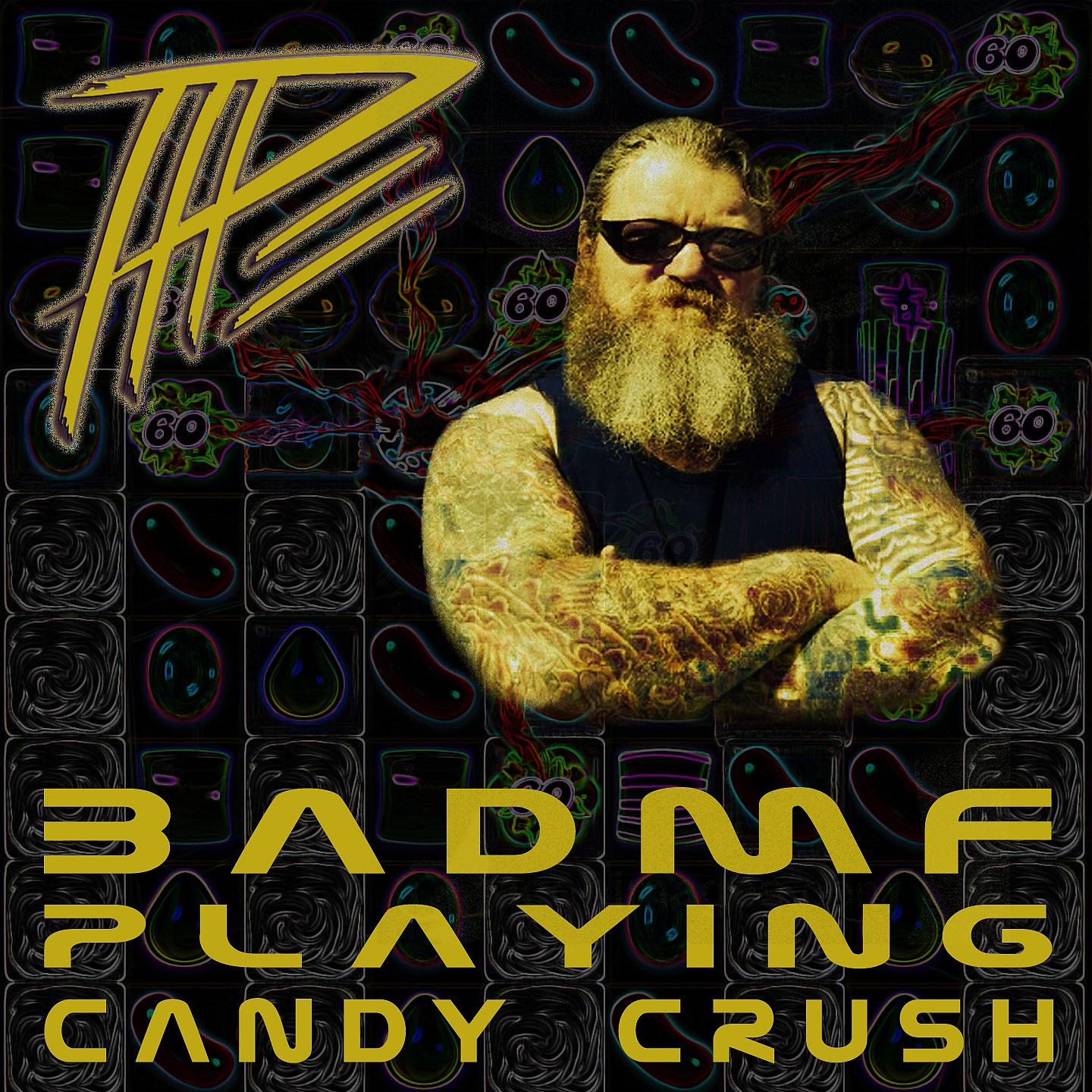 Постер альбома BADMF Playing Candy Crush