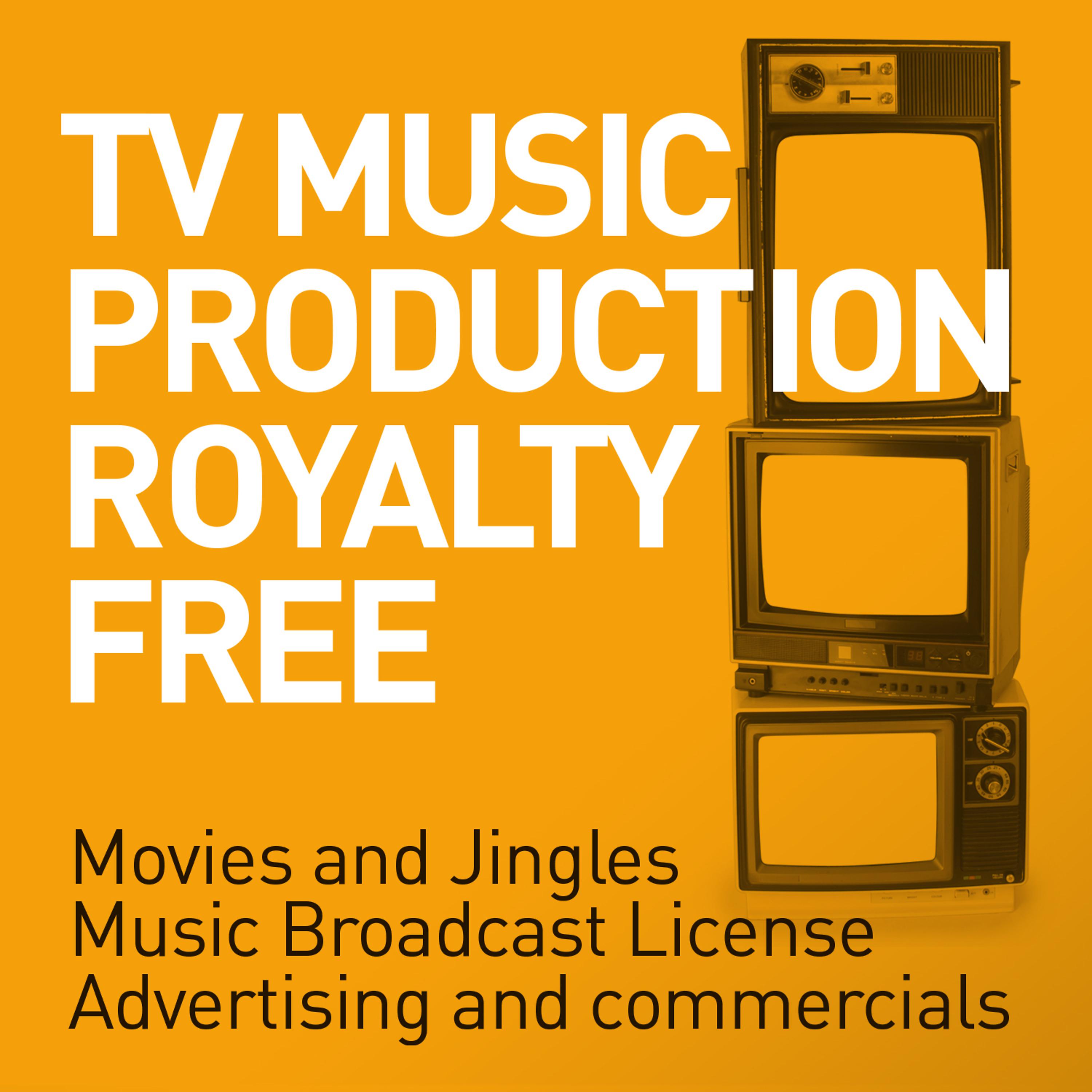 Постер альбома TV Music Production Royalty Free - Movies and Jingles - Music Broadcast License - Advertising and Commercials