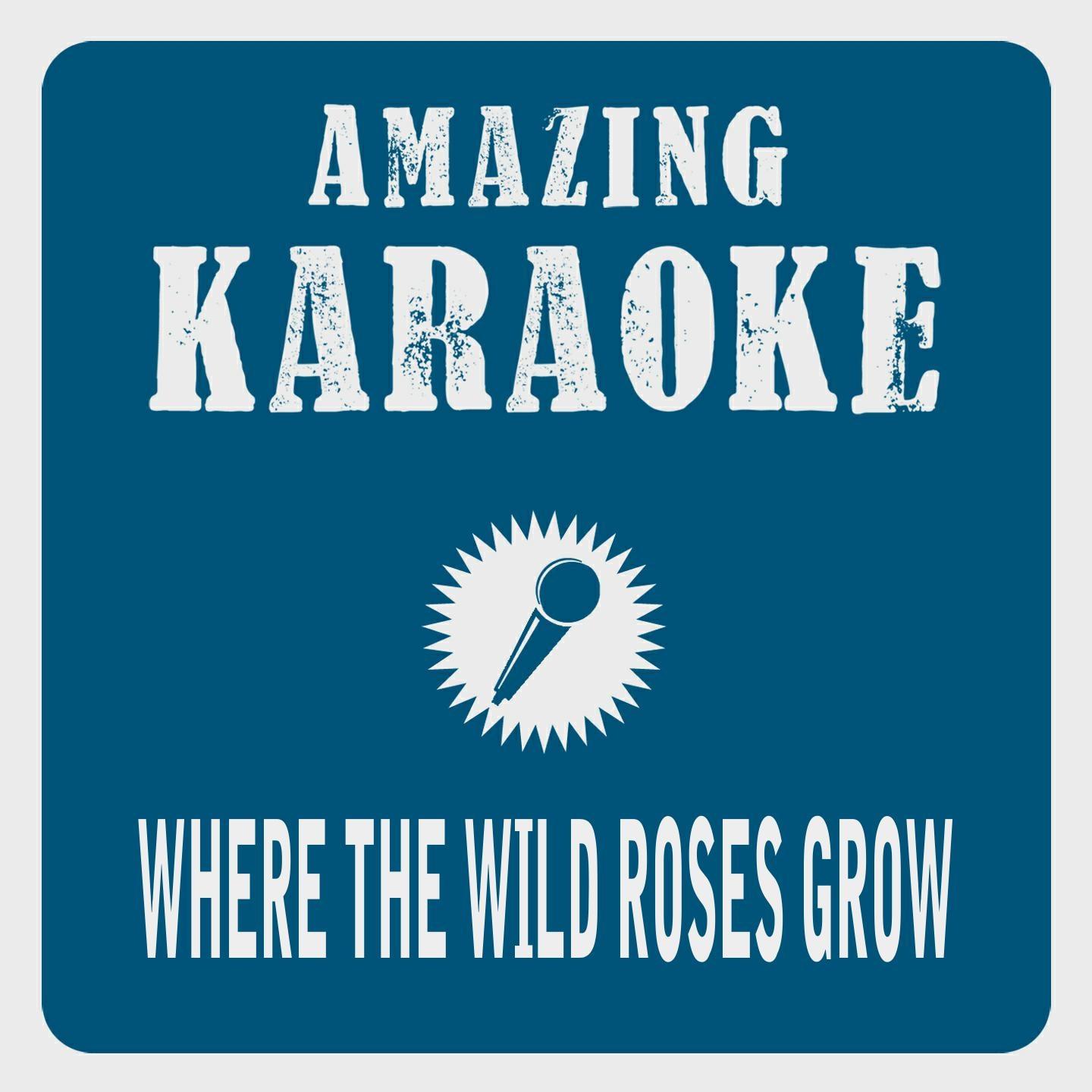Постер альбома Where the Wild Roses Grow (Karaoke Version) (Originally Performed By Nick Cave & Kylie Minogue)