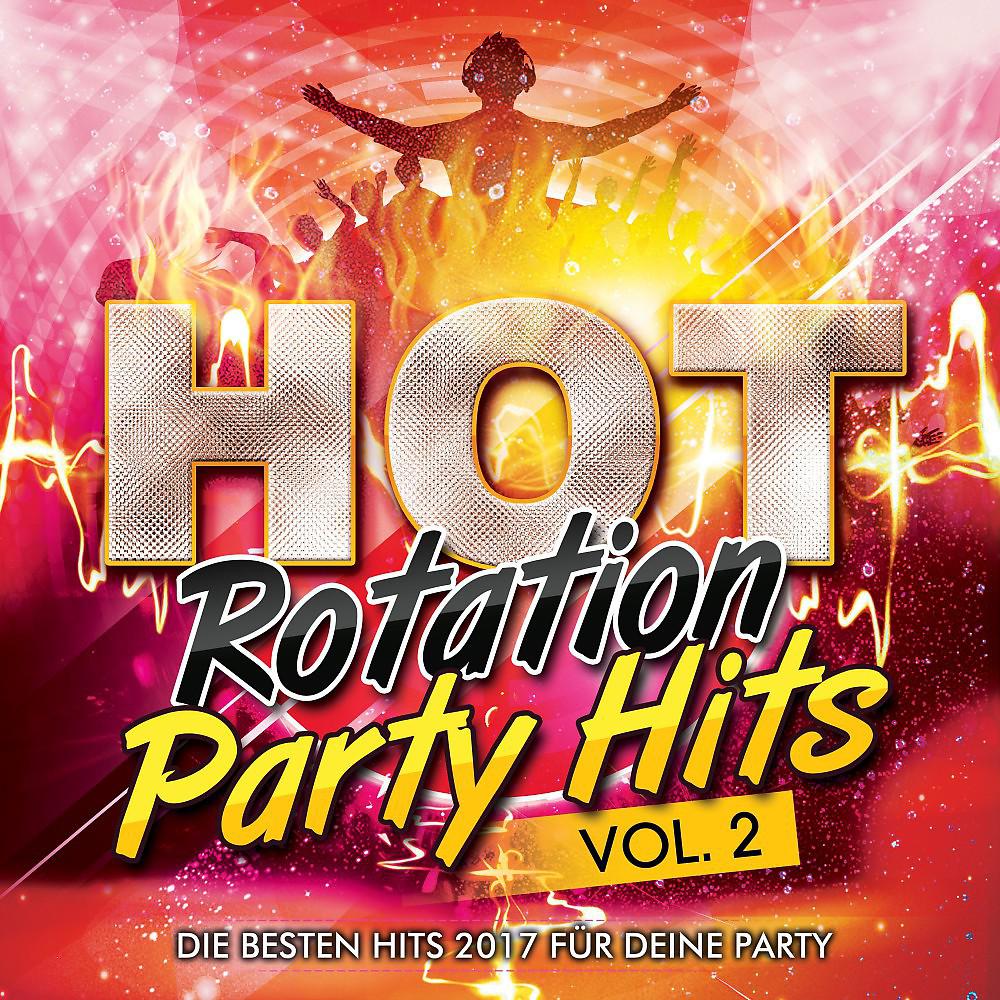 Постер альбома Hot Rotation Party 2017 - Die Hits für deine Party, Vol. 2