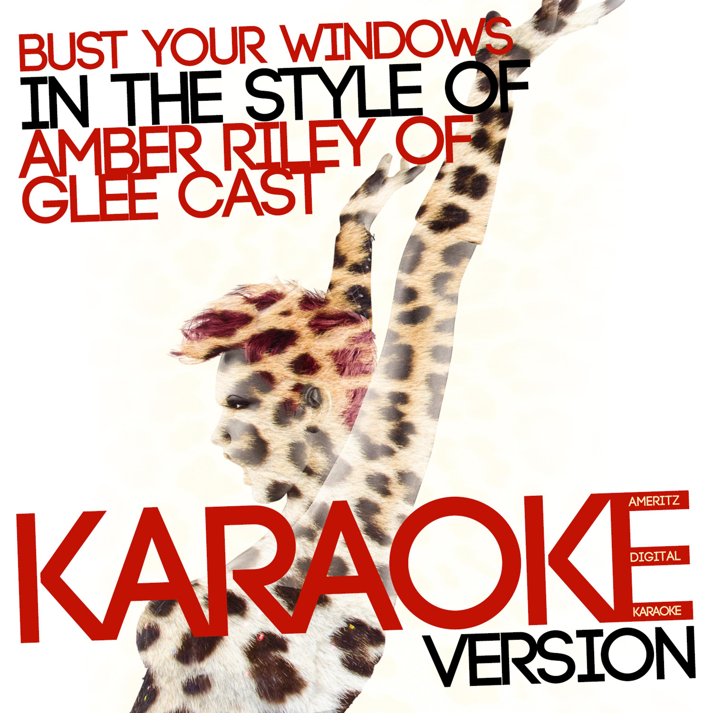 Постер альбома Bust Your Windows (In the Style of Amber Riley of Glee Cast) [Karaoke Version] - Single