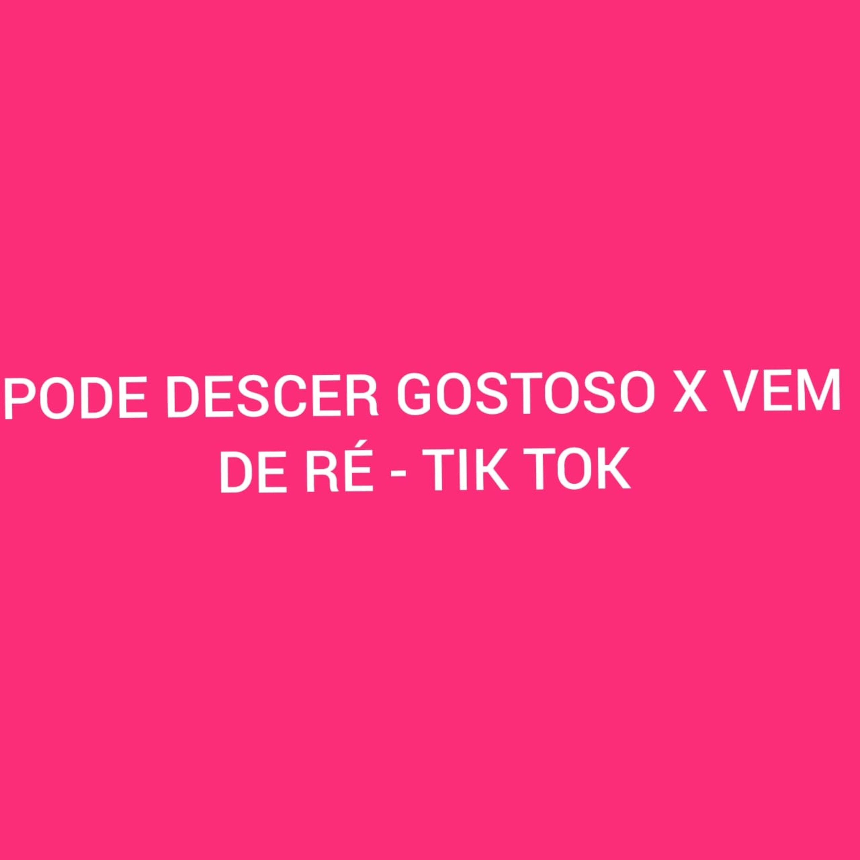 Постер альбома Pode Descer Gostoso X Vem de Ré - Tik Tok