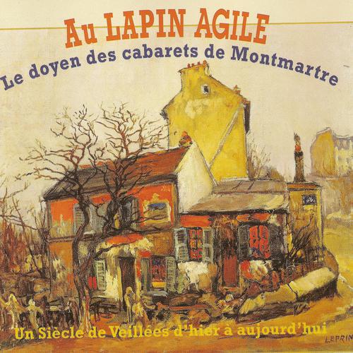 Постер альбома Au Lapin Agile : Le doyen des cabarets de Montmartre