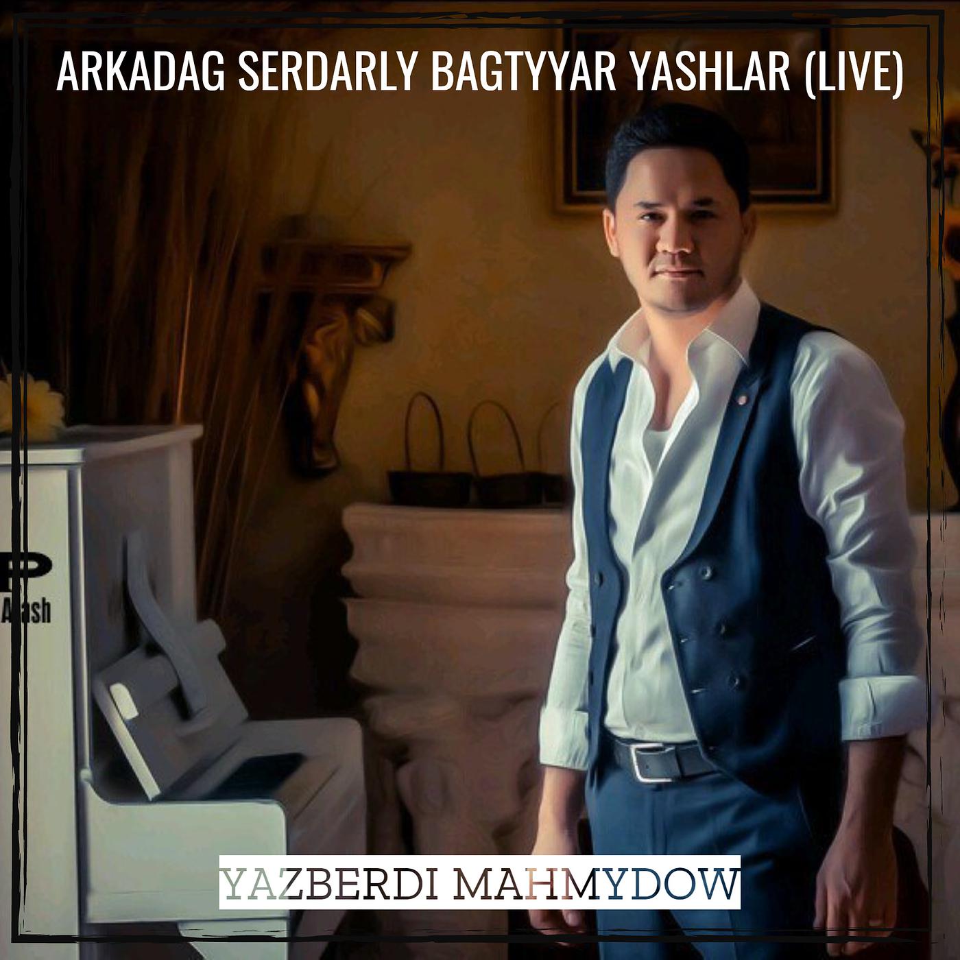 Постер альбома Arkadag Serdarly Bagtyyar Yashlar (Live)