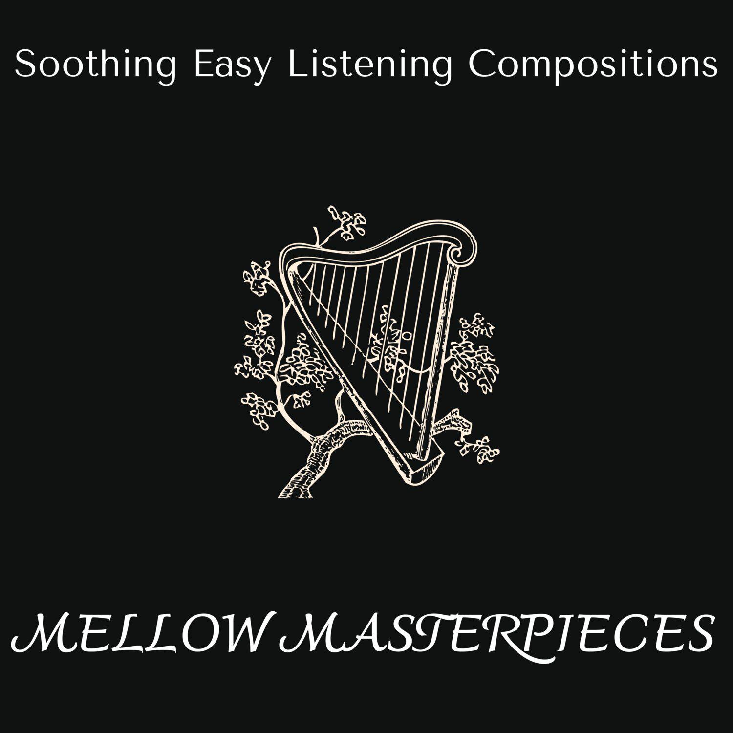 Постер альбома Mellow Masterpieces - Soothing Easy Listening Compositions
