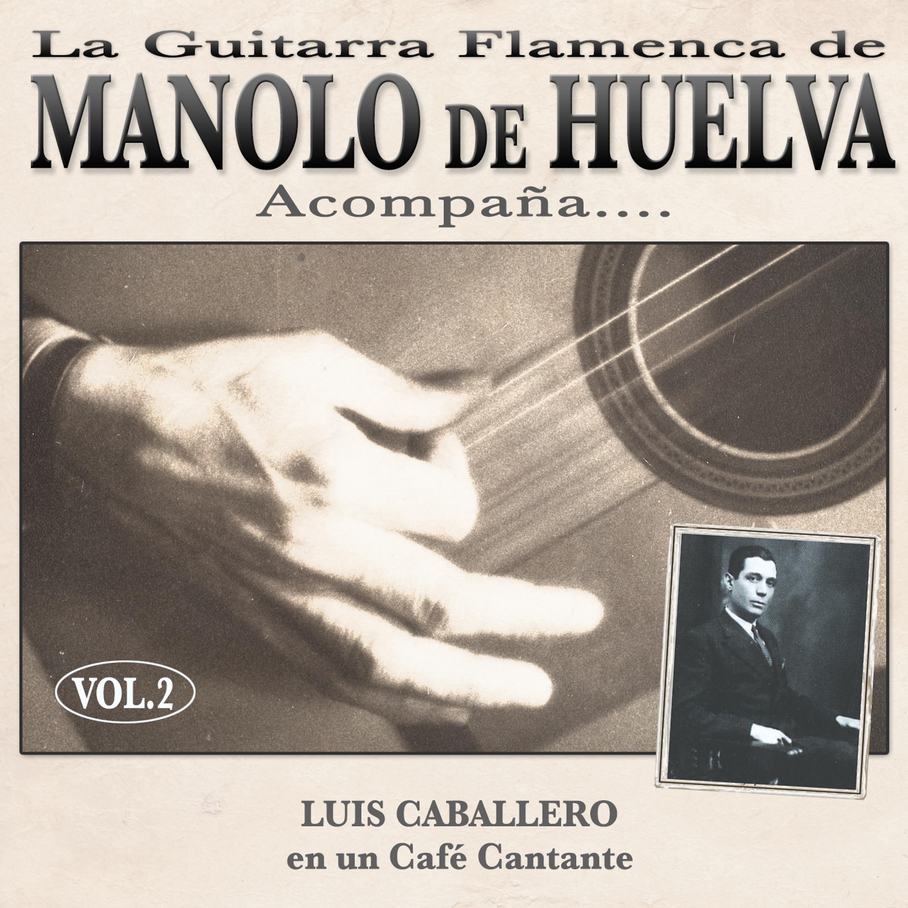 Постер альбома La Guitarra Flamenca de Manolo de Huelva Acompaña ... Luis Caballero en un Café Cantante Vol. 2