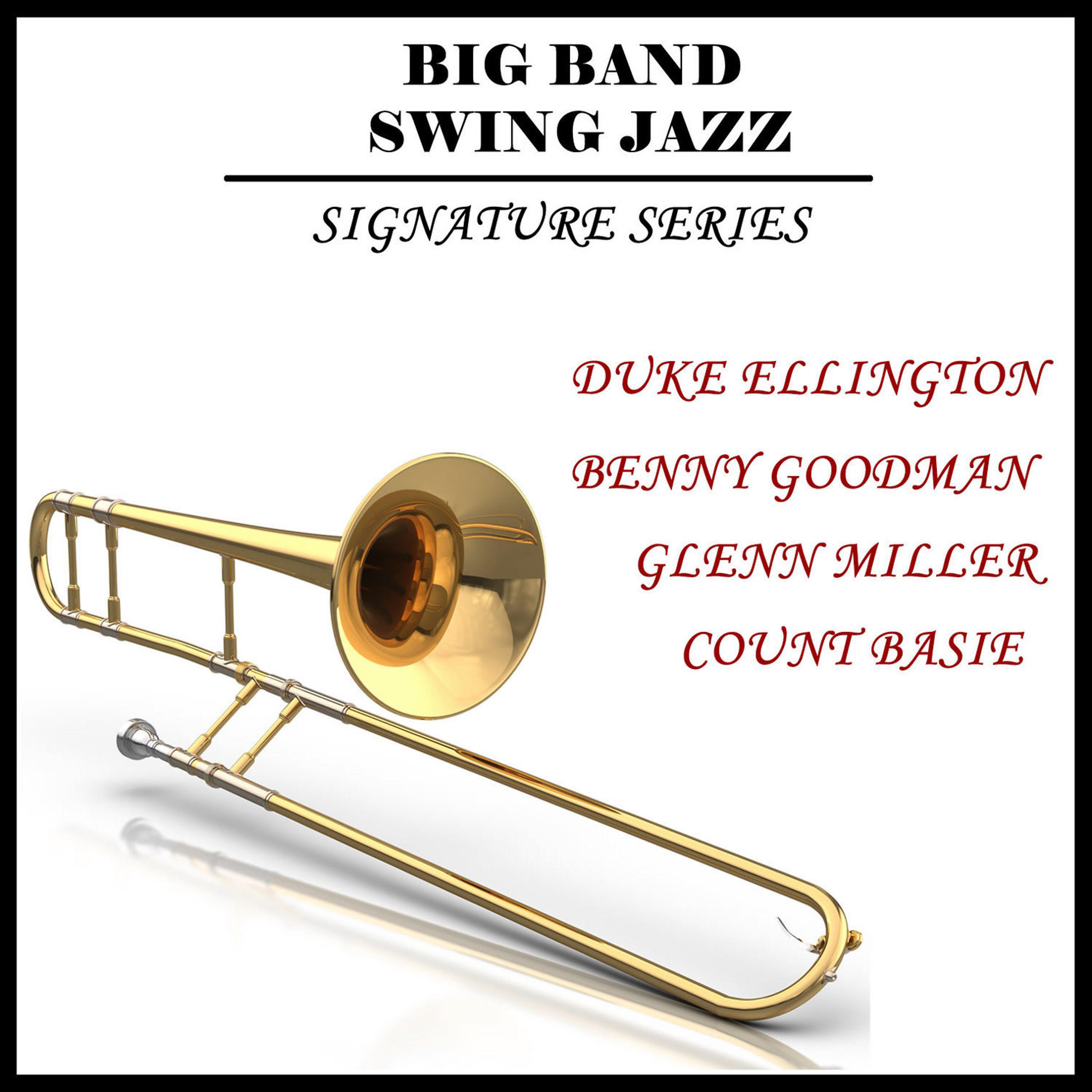 Постер альбома Big Band & Swing Jazz Signature Series: Duke Ellington, Benny Goodman, Glenn Miller, Count Basie