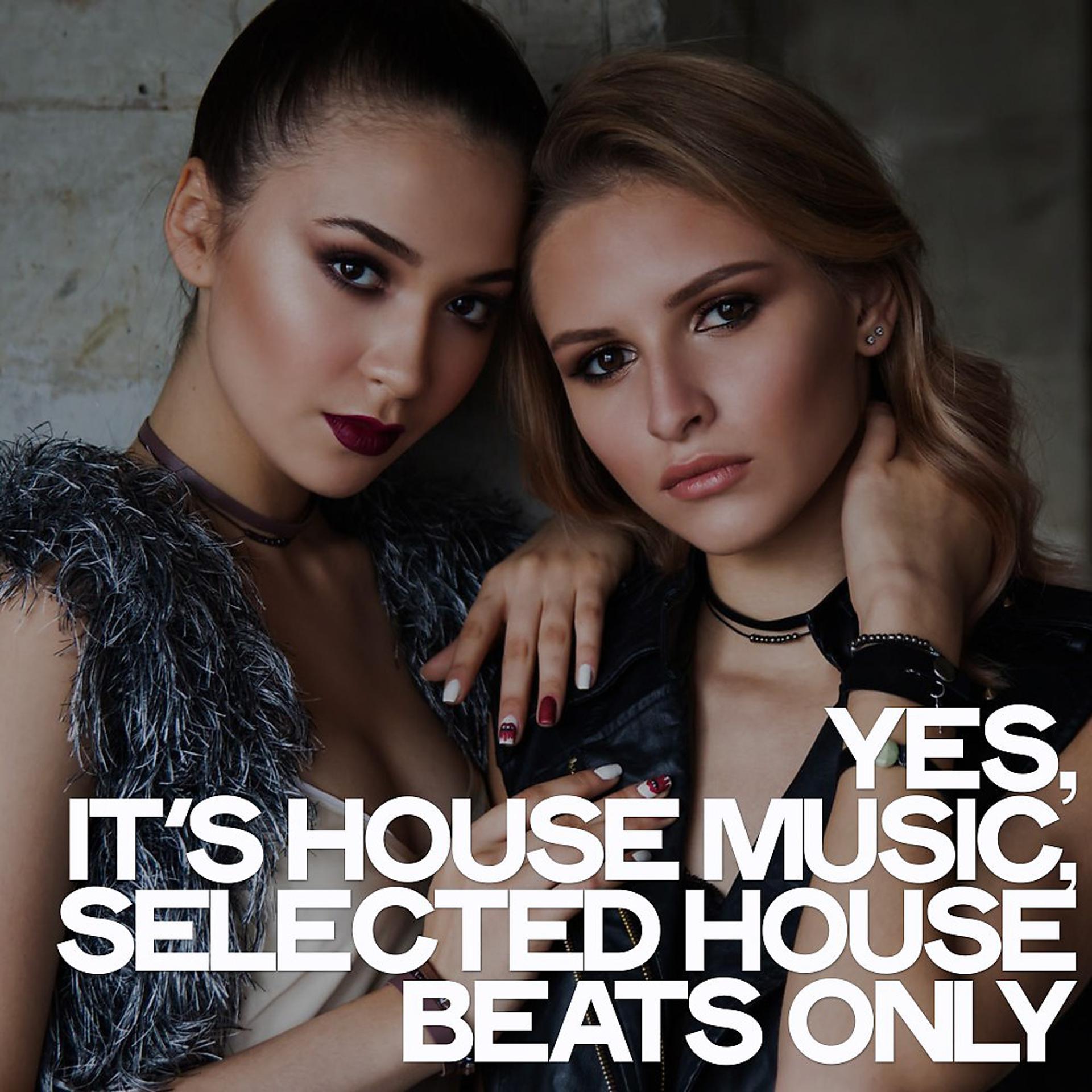 Постер альбома Yes, It's House Music (Selected House Beats Only)