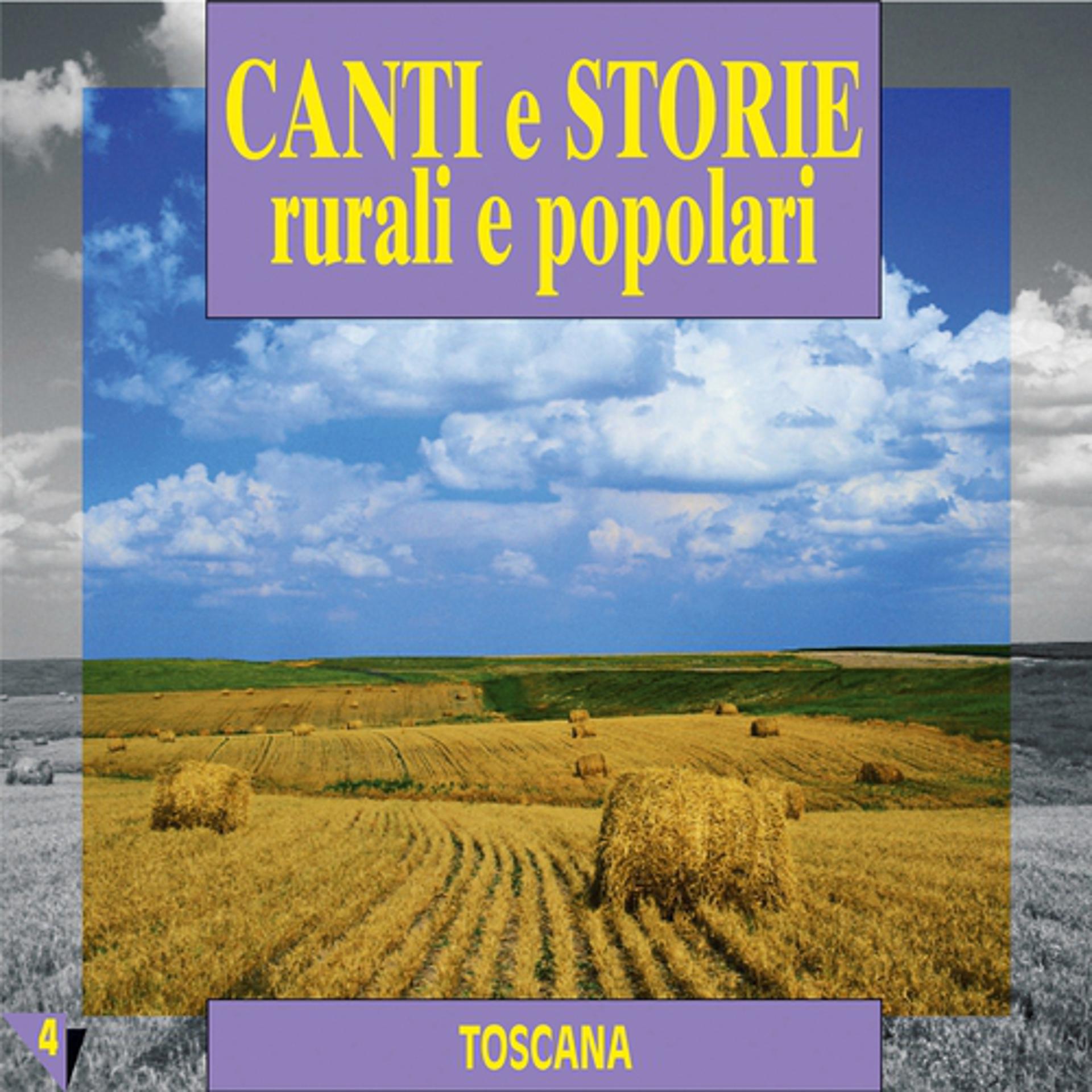 Постер альбома Canti e storie rurali e popolari : Toscana, vol. 4