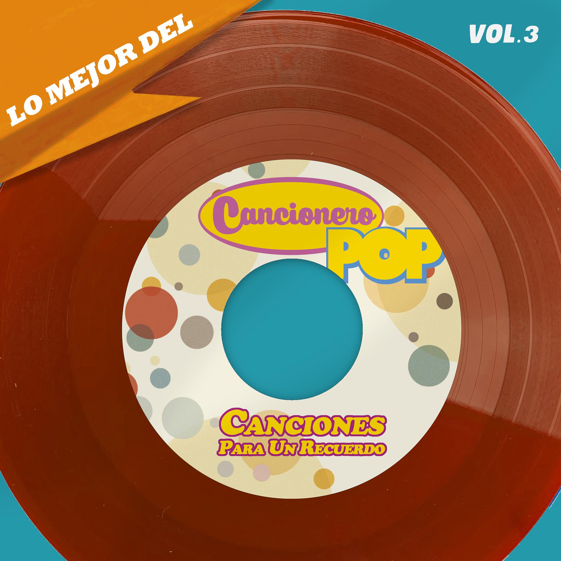 Постер альбома Lo Mejor Del Cancionero Pop, Vol. 3 - Canciones Para Un Recuerdo