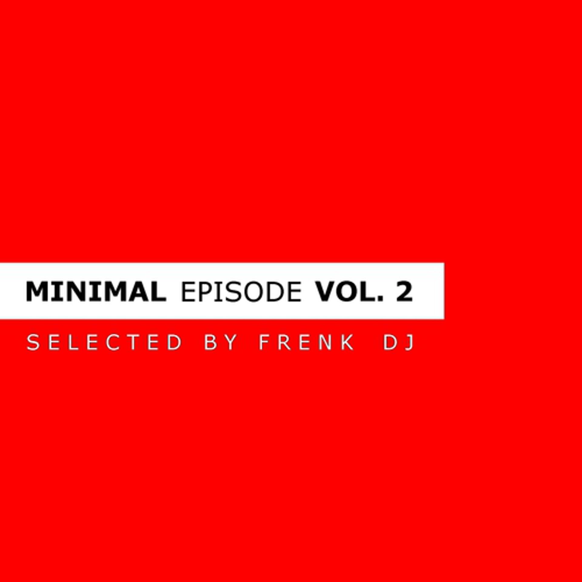 Постер альбома Minimal Episode, Vol. 2 (Selected By Frenk Dj)