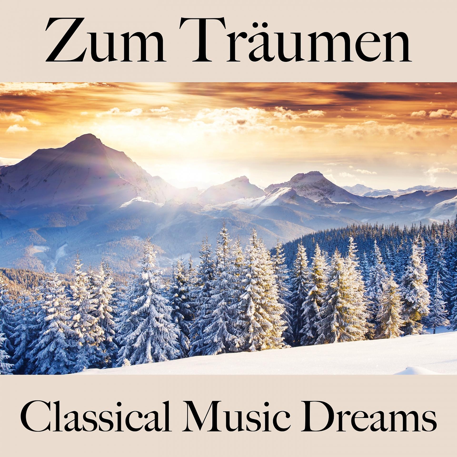 Постер альбома Zum Träumen: Classical Music Dreams - Die Beste Musik Zum Entspannen