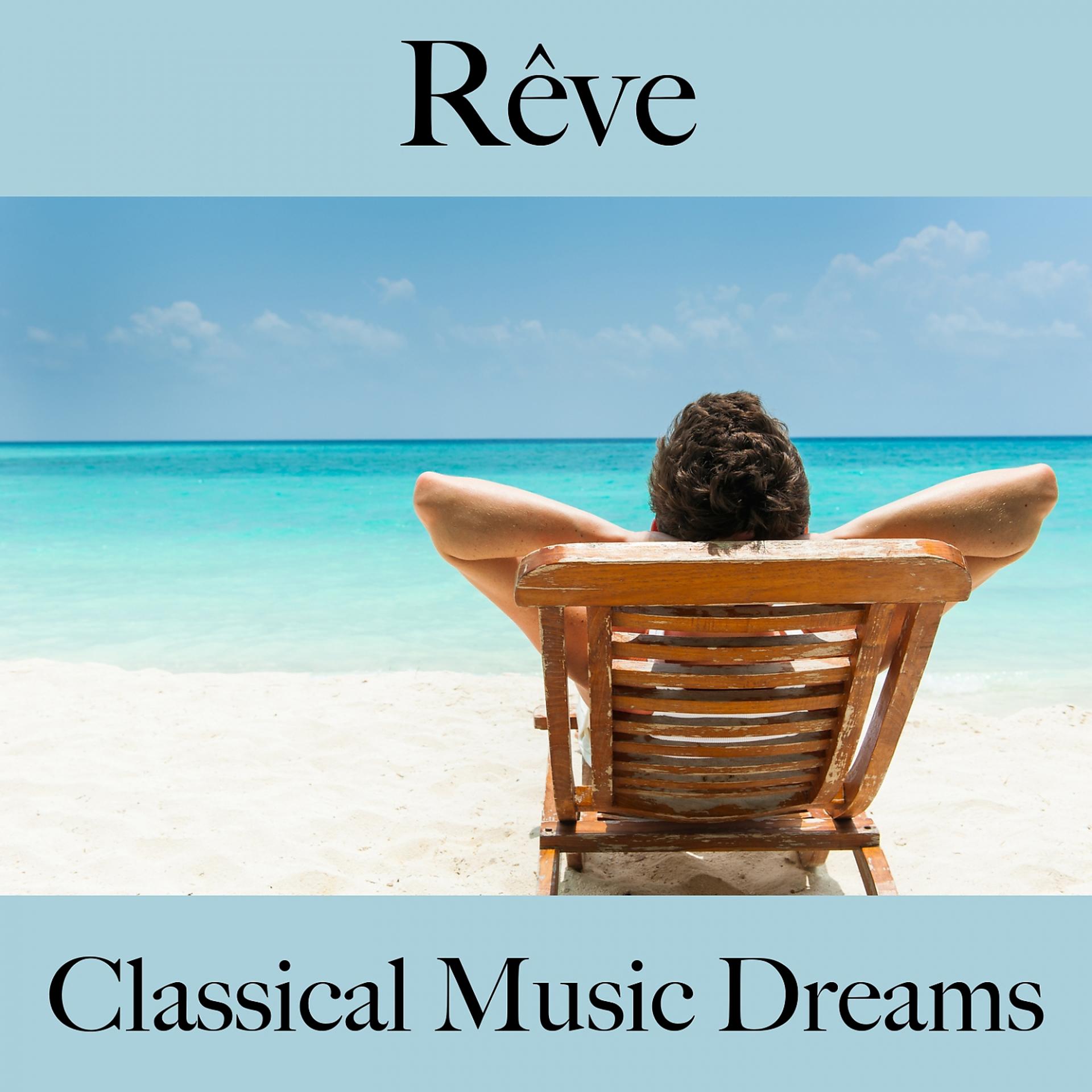 Постер альбома Rêve: Classical Music Dreams - La Meilleure Musique Pour Se Détendre