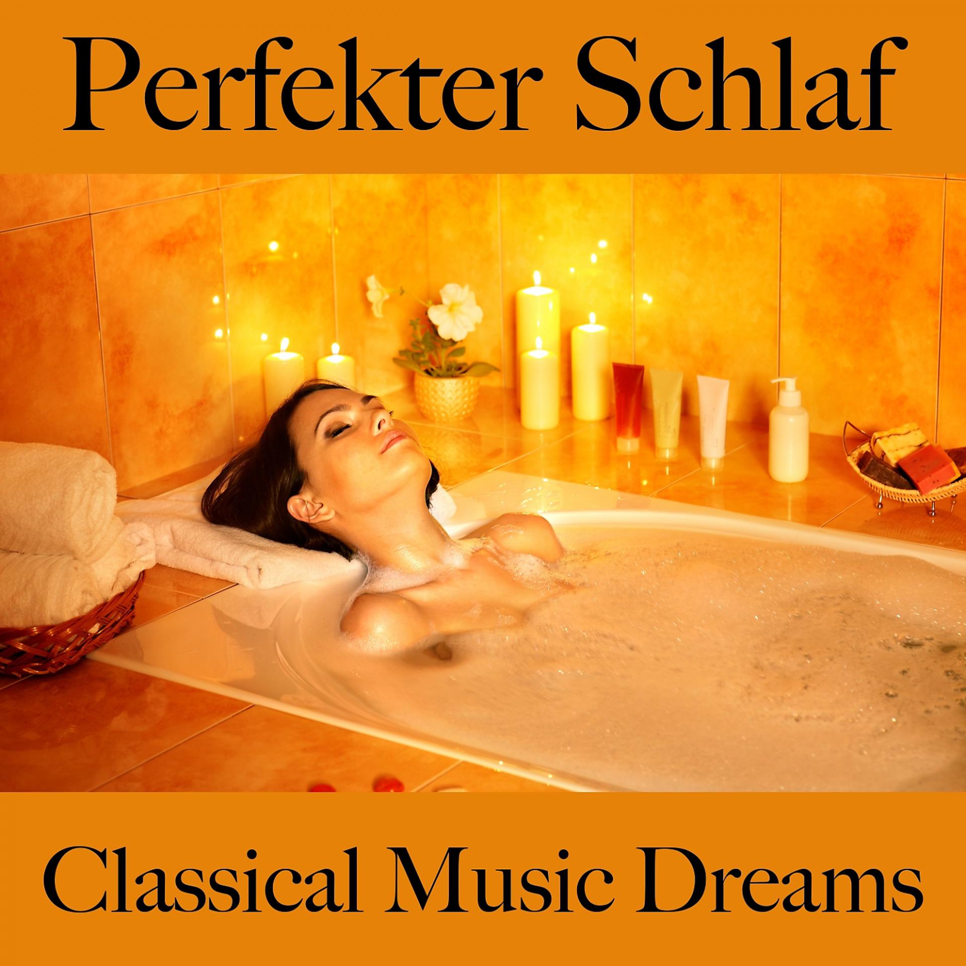 Постер альбома Perfekter Schlaf: Classical Music Dreams - Die Beste Musik Zum Entspannen