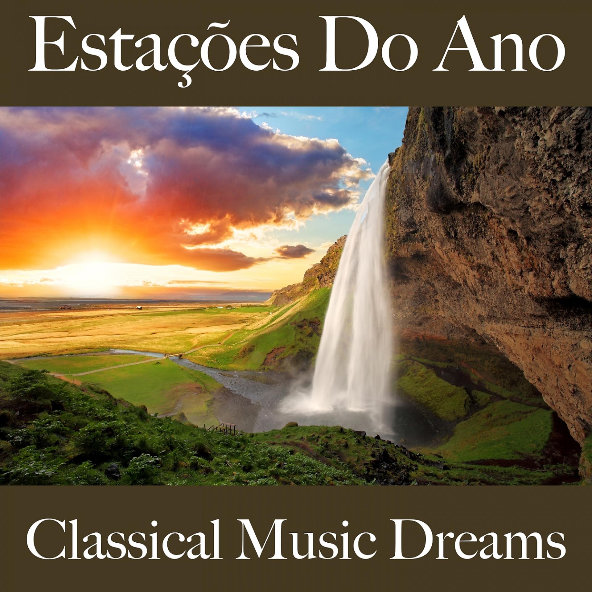 Постер альбома Estações Do Ano: Classical Music Dreams - A Melhor Música Para Relaxar