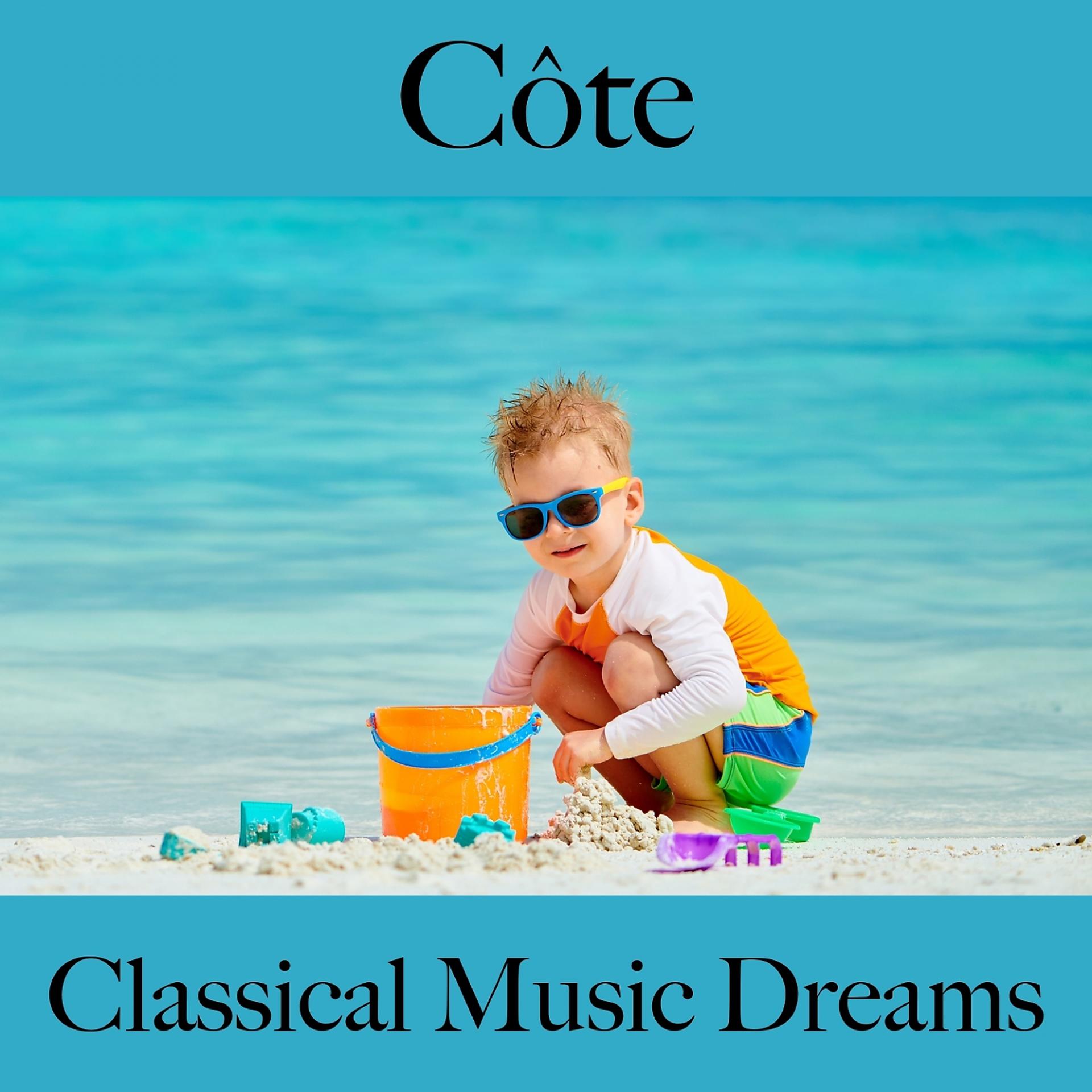 Постер альбома Côte: Classical Music Dreams - La Meilleure Musique Pour Se Détendre